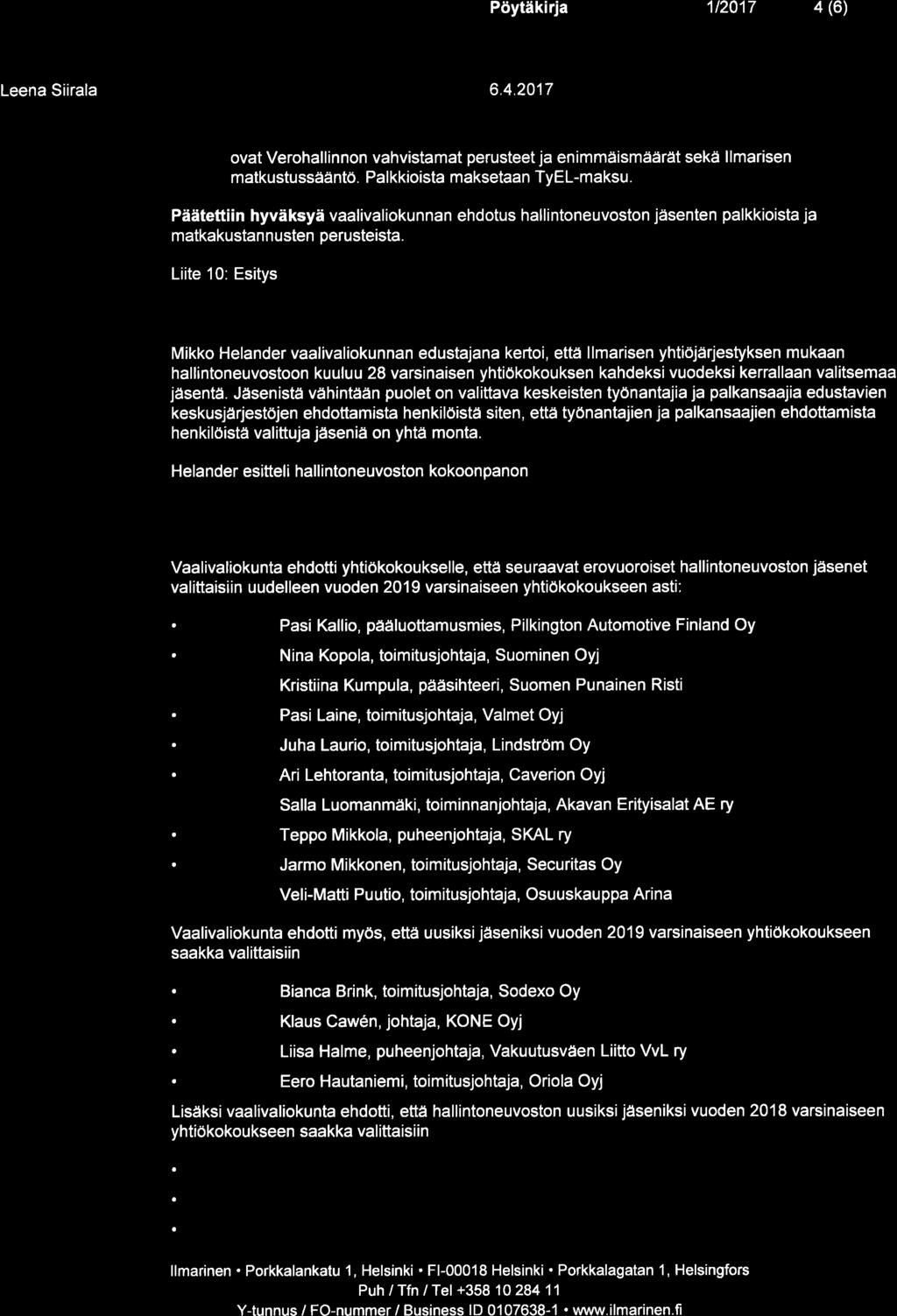 Pöytäkirj 1t2017 4 (6) Leen Siirl 6.4.2017 ovt Verohllinnon vhvistmt perusteet j enimmäismäärät sekä llmrisen mtkustussääntö. Plkkioist mksetn TyEL-mksu.