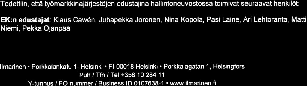 lken seurv: Binc Brink, toimitusjohtj, Sodexo Oy Klus Cwén, johtj, KONE Oyj Liis Hlme, puheenjohtj, Vkuutusväen Liitto VvL ry Mtti Hrjuniemi, puheenjohtj, Rkennusliitto ry Eero Hutniemi,