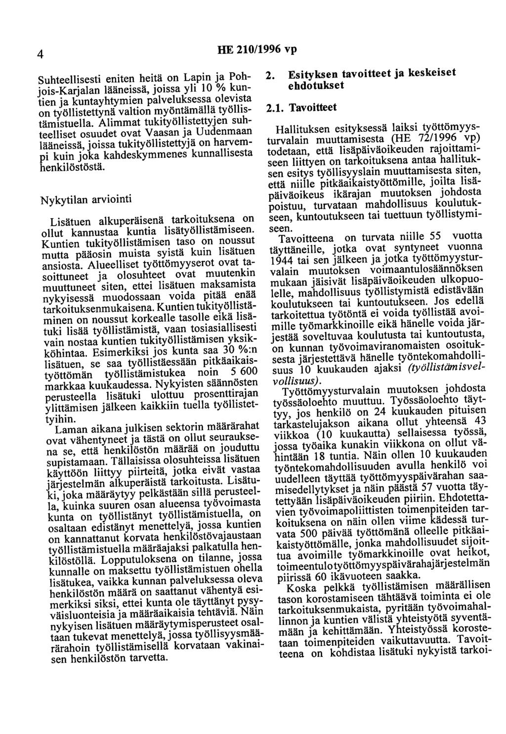 4 HE 210/1996 vp Suhteellisesti eniten heitä on Lapin ja Pohjois-Karjalan lääneissä, joissa yli 10 % kuntien ja kuntayhtymien palveluksessa olevista on työllistettynä valtion myöntämällä