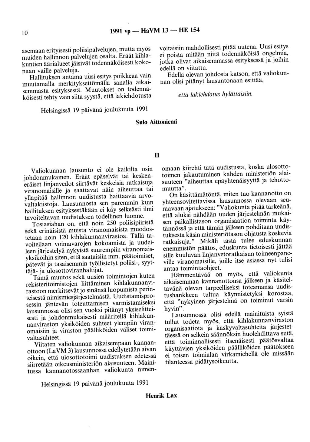 10 1991 vp - Ha VM 13 - HE 154 asemaan erityisesti poliisipalvelujen, mutta myös muiden hallinnon palvelujen osalta. Eräät kihlakuntien äärialueetjäisivät todennäköisesti kokonaan vaille palveluja.