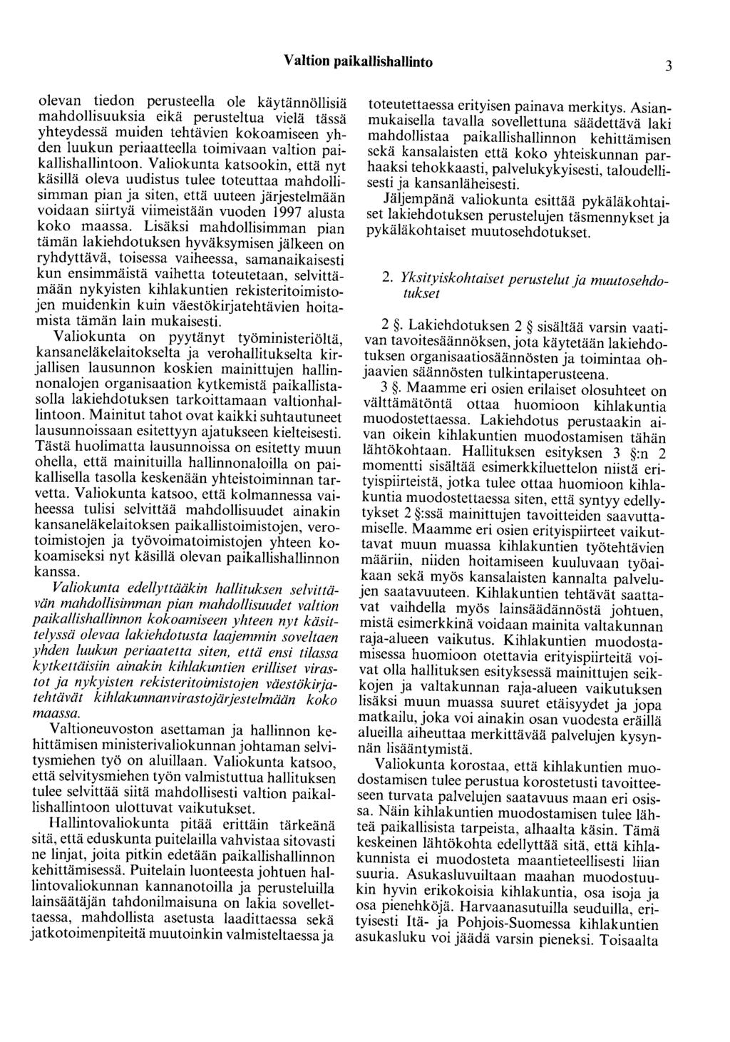 Valtion paikallishallinto 3 olevan tiedon perusteella ole käytännöllisiä mahdollisuuksia eikä perusteltua vielä tässä yhteydessä muiden tehtävien kokoamiseen yhden luukun periaatteella toimivaan