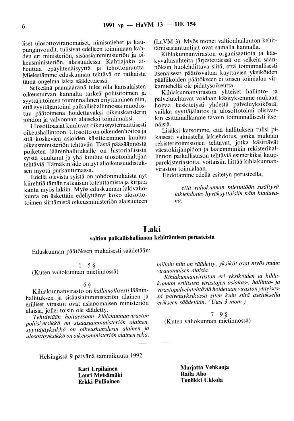 6 1991 vp - HaVM 13 - HE 154 Iiset ulosottoviranomaiset, nimismiehet ja kaupunginvoudit, tulisivat edelleen toimimaan kahden eri ministeriön, sisäasiainministeriön ja oikeusministeriön, alaisuudessa.