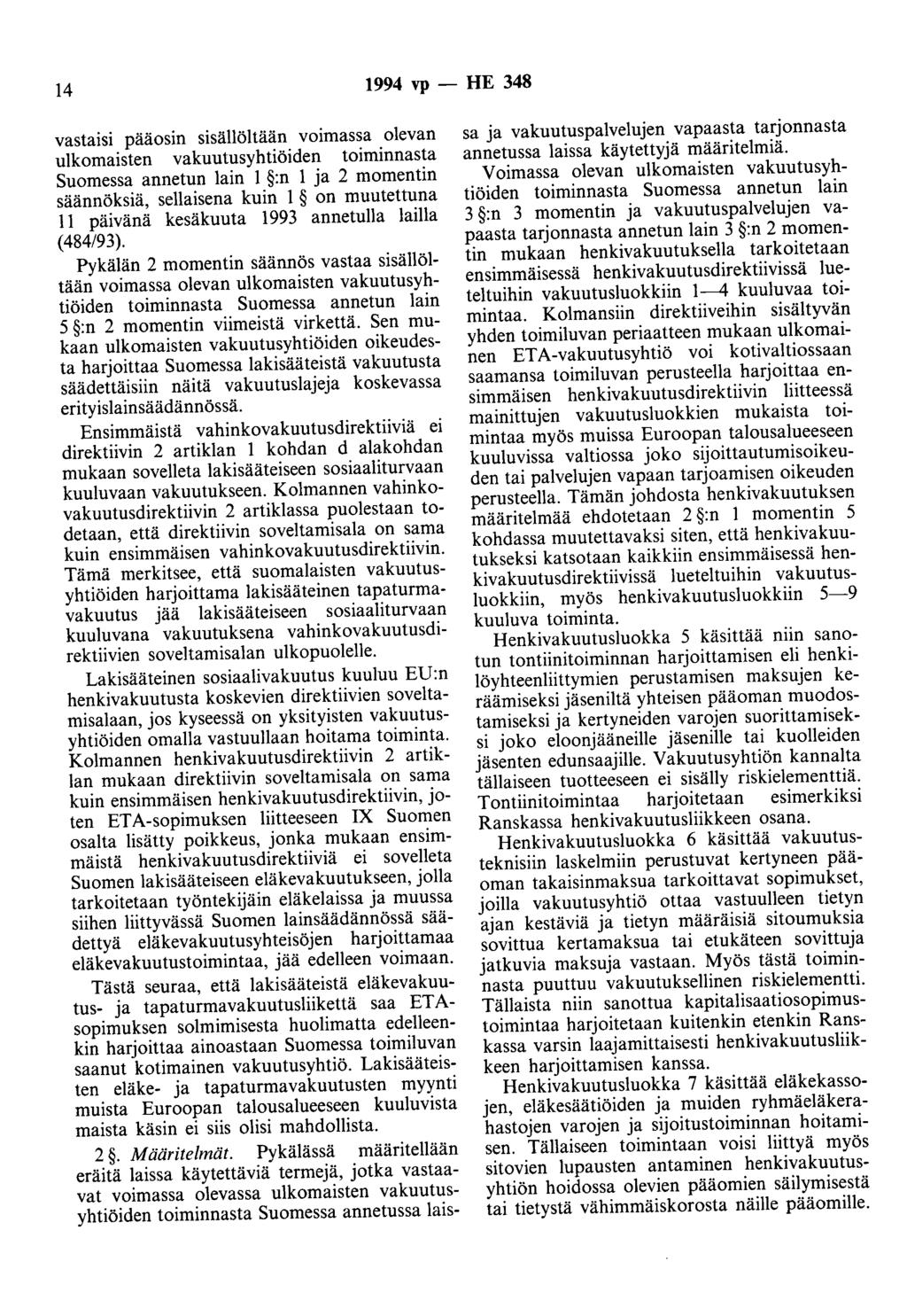 14 1994 vp- HE 348 vastaisi paaosm sisällöltään voimassa olevan ulkomaisten vakuutusyhtiöiden tmmmnasta Suomessa annetun lain 1 :n 1 ja 2 momentin säännöksiä, sellaisena kuin 1 on muutettuna 11