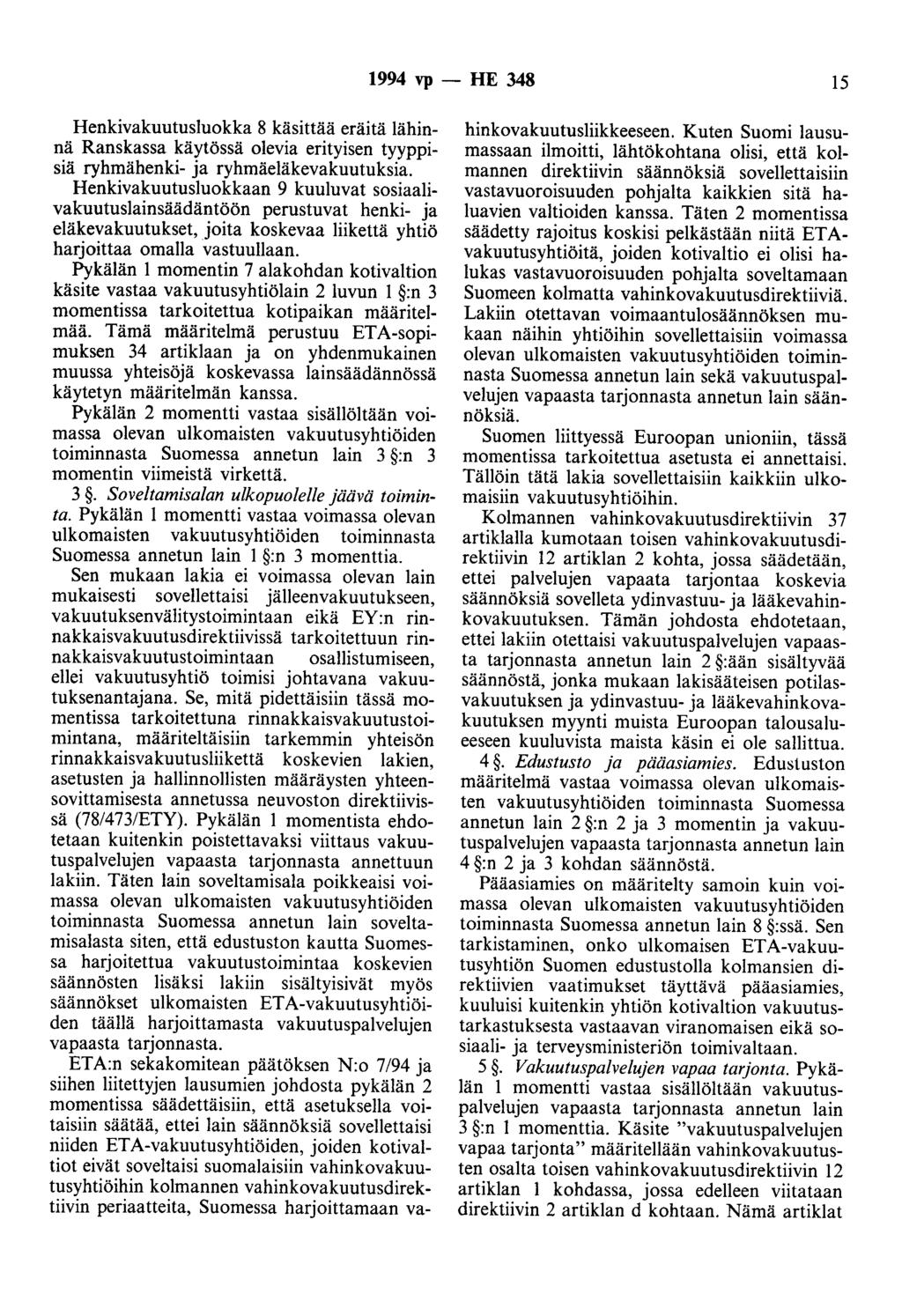 1994 vp- HE 348 15 Henkivakuutusluokka 8 käsittää eräitä lähinnä Ranskassa käytössä olevia erityisen tyyppisiä ryhmähenki- ja ryhmäeläkevakuutuksia.