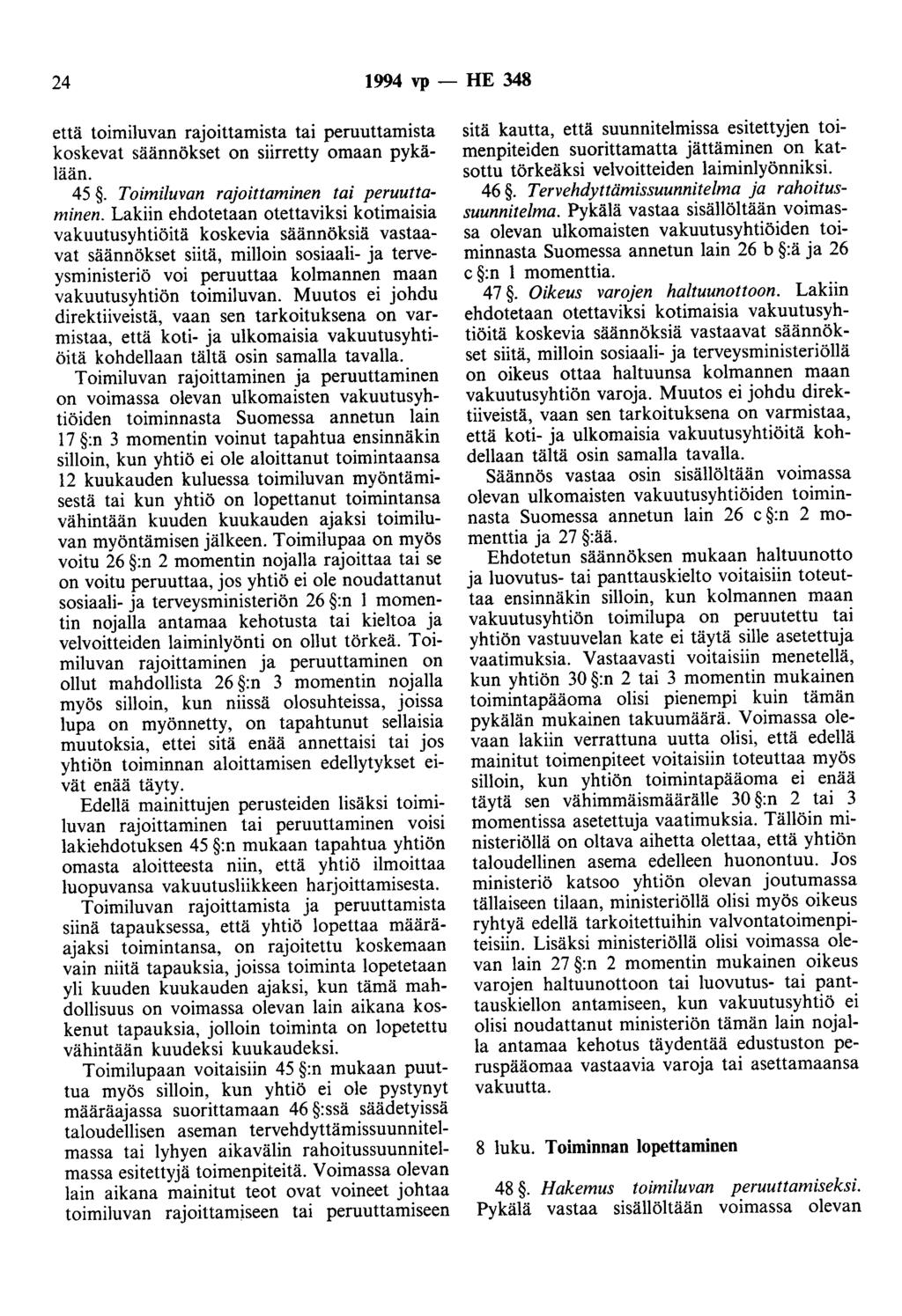 24 1994 vp- HE 348 että toimiluvan rajoittamista tai peruuttamista koskevat säännökset on siirretty omaan pykälään. 45. Toimiluvan rajoittaminen tai peruuttaminen.