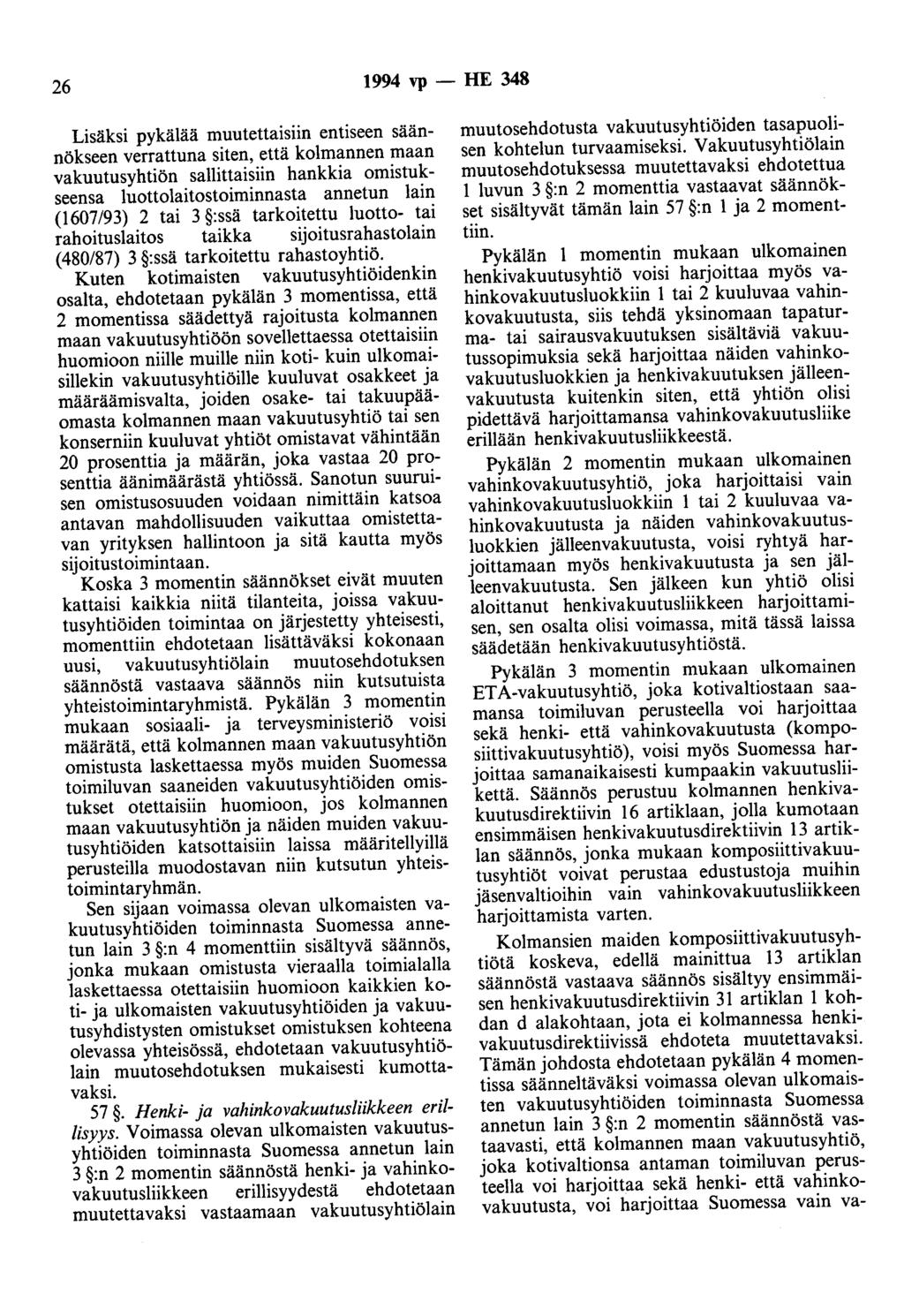26 1994 vp- HE 348 Lisäksi pykälää muutettaisiin entiseen säännökseen verrattuna siten, että kolmannen maan vakuutusyhtiön sallittaisiin hankkia omistukseensa luottolaitostoiminnasta annetun lain