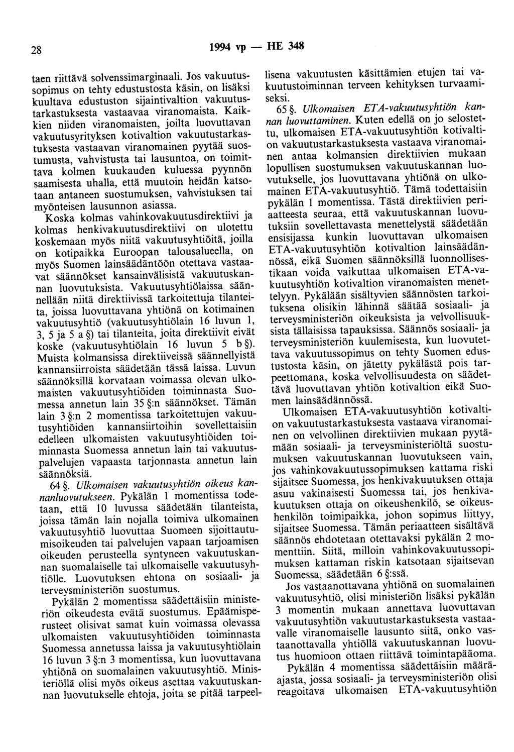 28 1994 vp - HE 348 taen riittävä solvenssimarginaali. Jos vakuutussopimus on tehty edustustosta käsin, on lisäksi kuultava edustuston sijaintivaltion vakuutustarkastuksesta vastaavaa viranomaista.
