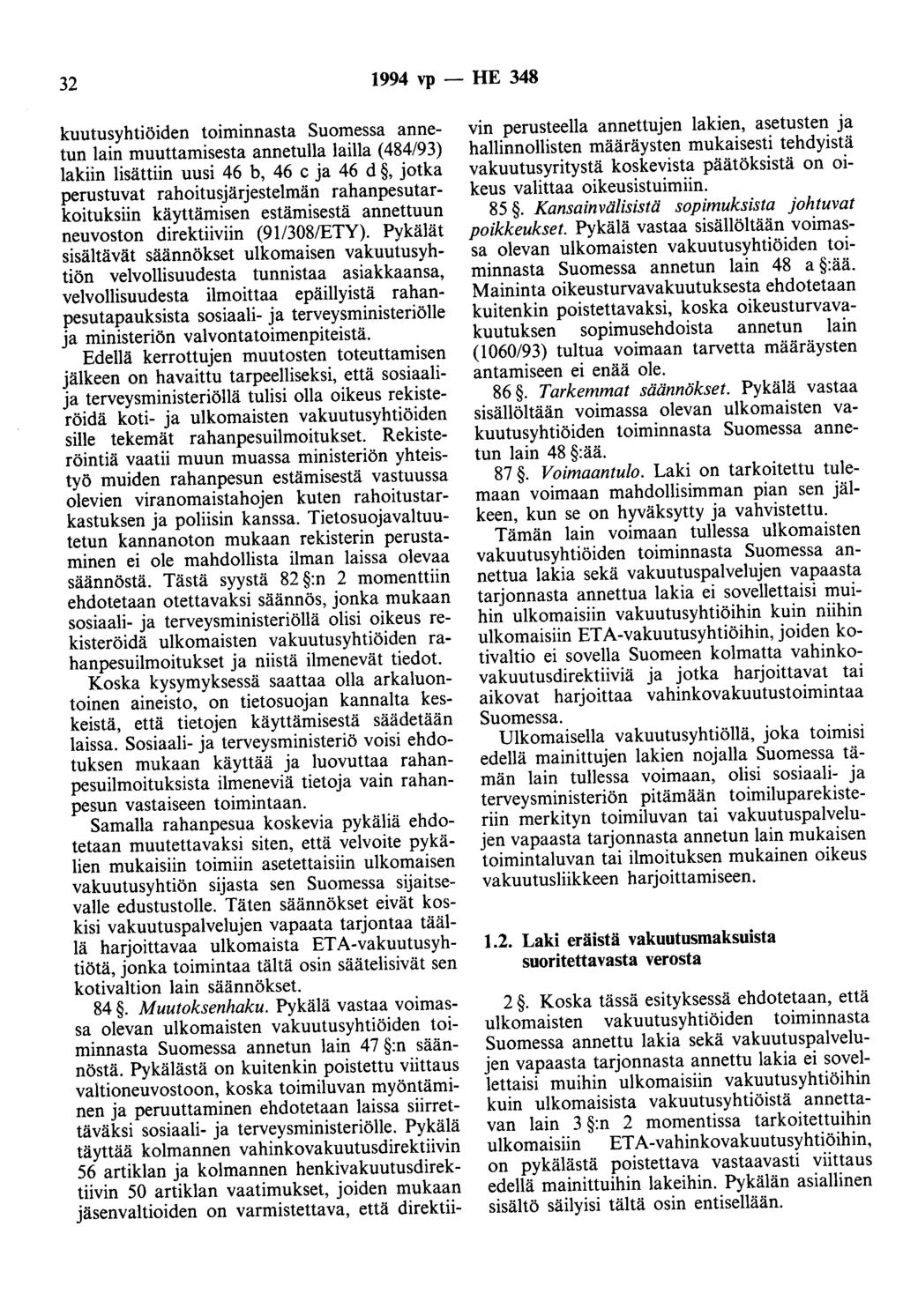 32 1994 vp - HE 348 kuutusyhtiöiden toiminnasta Suomessa annetun lain muuttamisesta annetulla lailla (484/93) lakiin lisättiin uusi 46 b, 46 c ja 46 d, jotka perustuvat rahoitusjärjestelmän