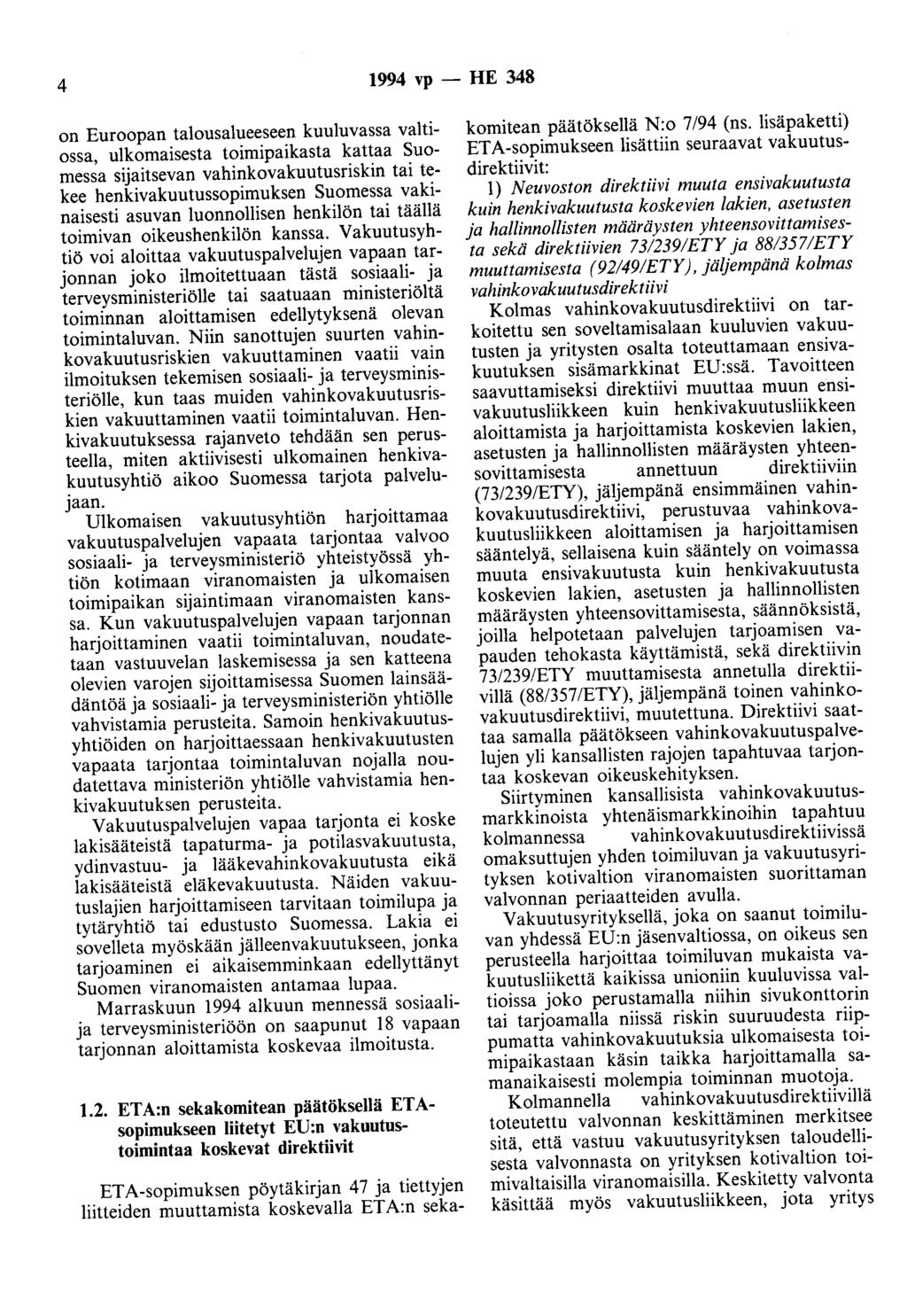 4 1994 vp- HE 348 on Euroopan talousalueeseen kuuluvassa valtiossa, ulkomaisesta toimipaikasta kattaa Suomessa sijaitsevan vahinkovakuutusriskin tai tekee henkivakuutussopimuksen Suomessa