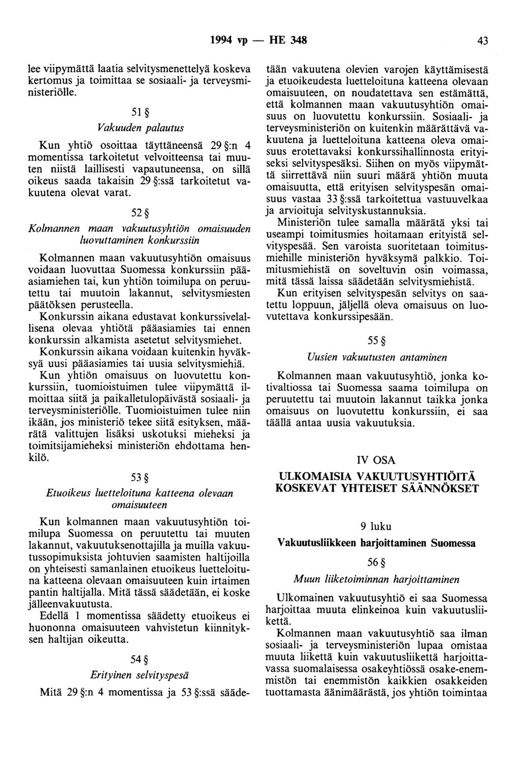 1994 vp- HE 348 43 Iee viipymättä laatia selvitysmenettelyä koskeva kertomus ja toimittaa se sosiaali- ja terveysministeriölle.