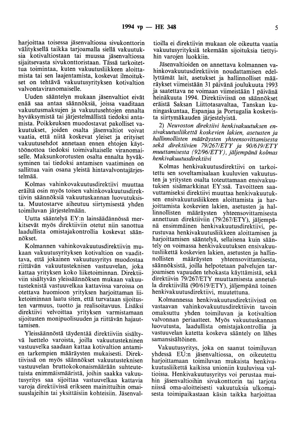 1994 vp -- lie 348 5 harjoittaa toisessa jäsenvaltiossa sivukonttorin välityksellä taikka tarjoamalla siellä vakuutuksia kotivaltiostaan tai muussa jäsenvaltiossa sijaitsevasta sivukonttoristaan.