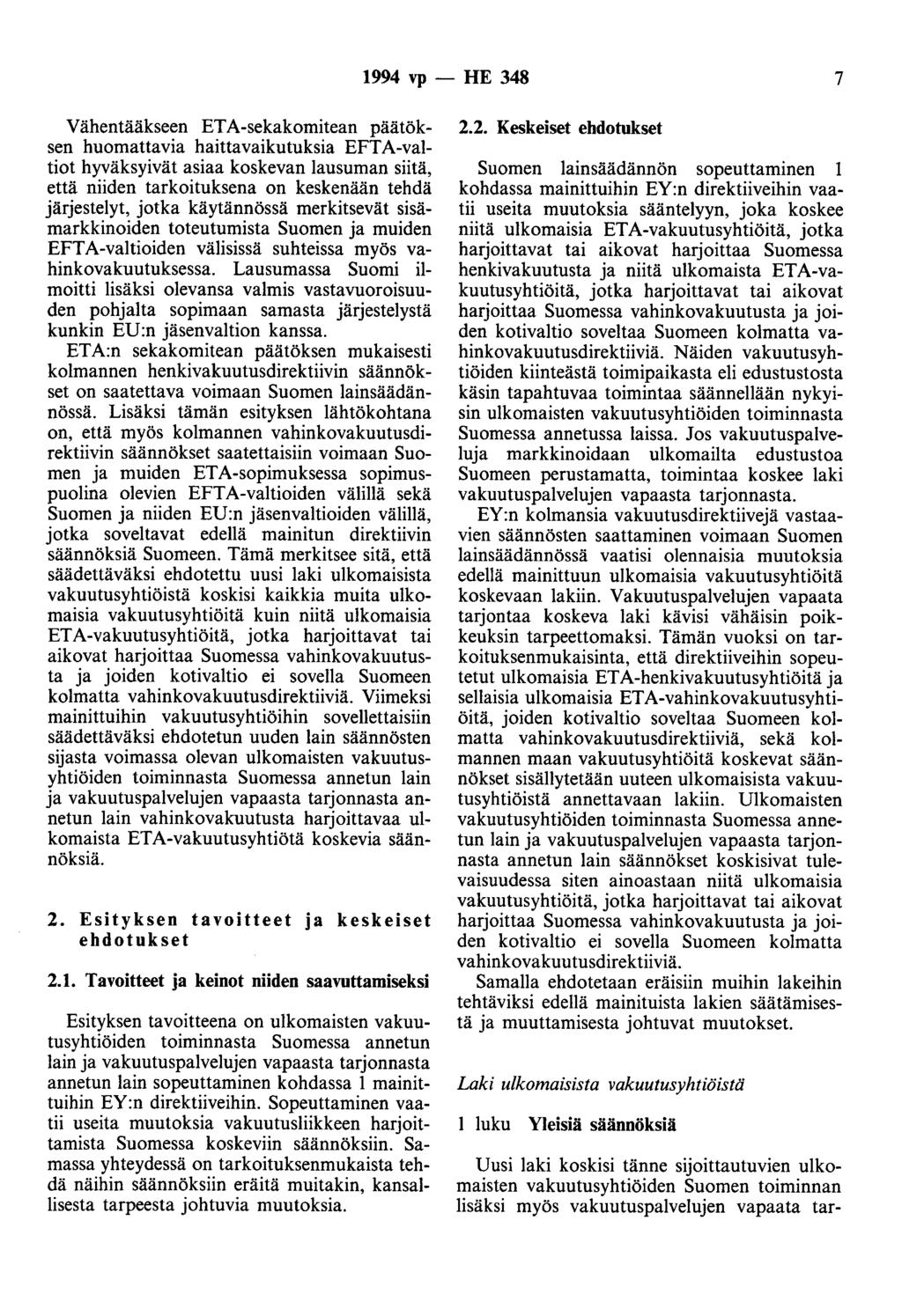 1994 vp- HE 348 7 Vähentääkseen ETA-sekakomitean päätöksen huomattavia haittavaikutuksia EFT A-valtiot hyväksyivät asiaa koskevan lausuman siitä, että niiden tarkoituksena on keskenään tehdä