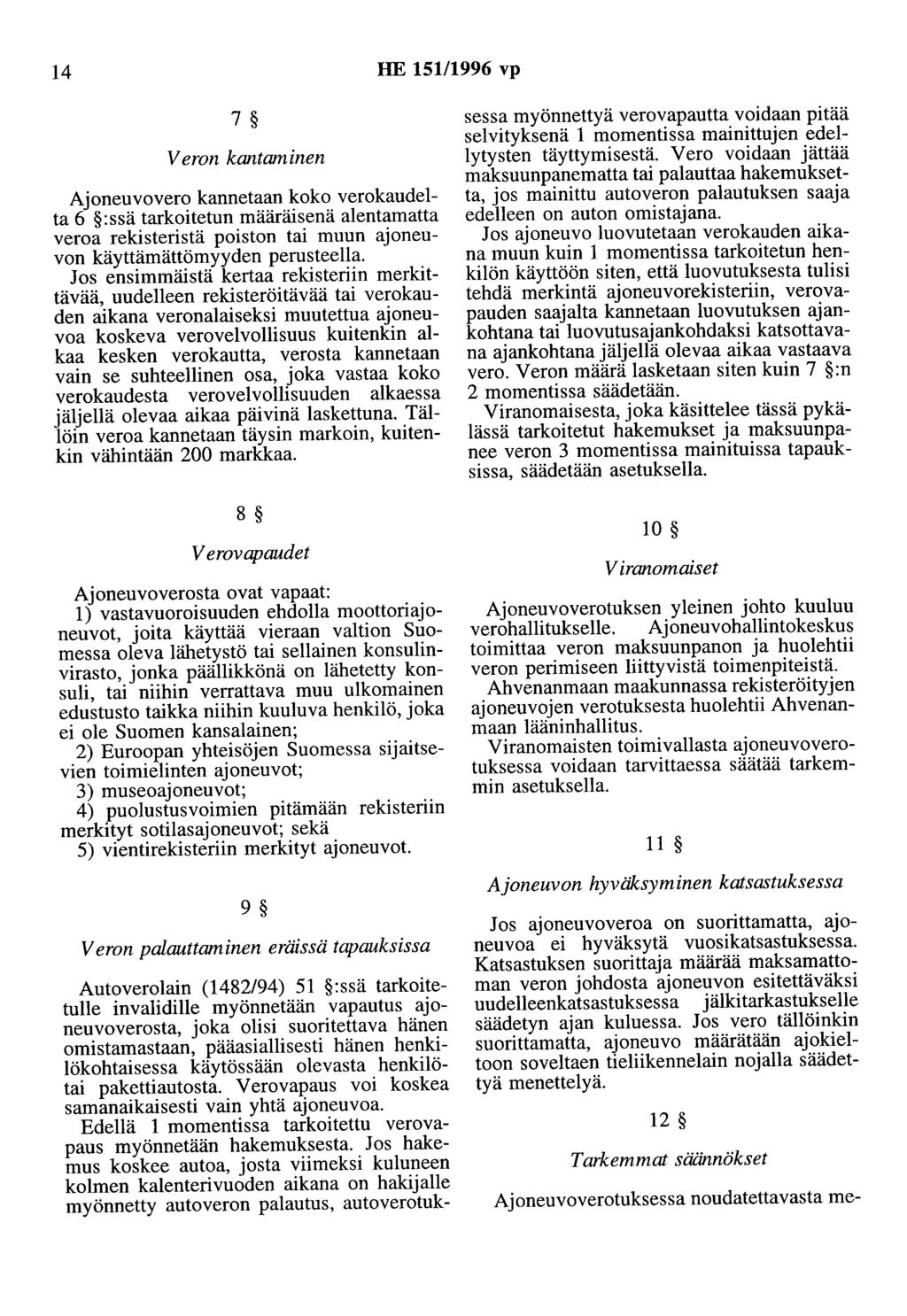 14 HE 15111996 vp 7 Veron kantaminen Ajoneuvovero kannetaan koko verokaudelta 6 :ssä tarkoitetun määräisenä alentamatta veroa rekisteristä poiston tai muun ajoneuvon käyttämättömyyden perusteella.