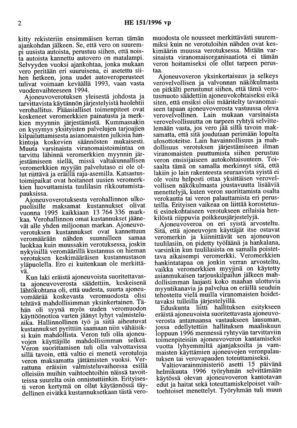 2 HE 151/1996 vp kitty rekisteriin ensimmmsen kerran tämän ajankohdan jälkeen. Se, että vero on suurempi uusista autoista, perustuu siihen, että noista autoista kannettu autovero on matalampi.