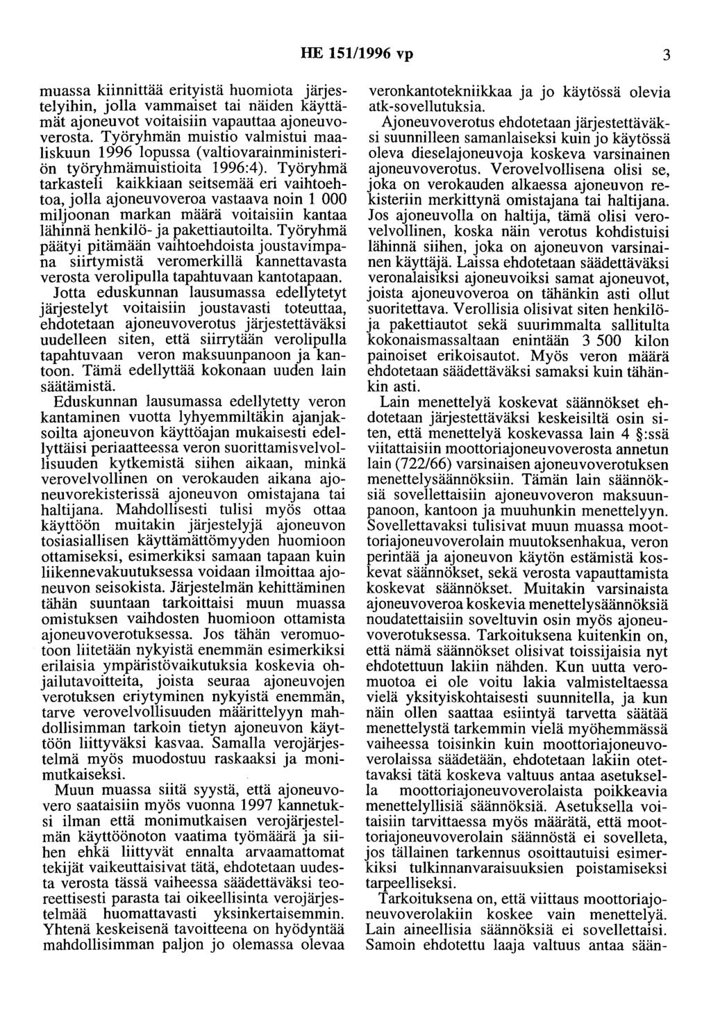 HE 15111996 vp 3 muassa kiinnittää erityistä huomiota järjestelyihin, jolla vammaiset tai näiden käyttämät ajoneuvot voitaisiin vapauttaa ajoneuvoverosta.