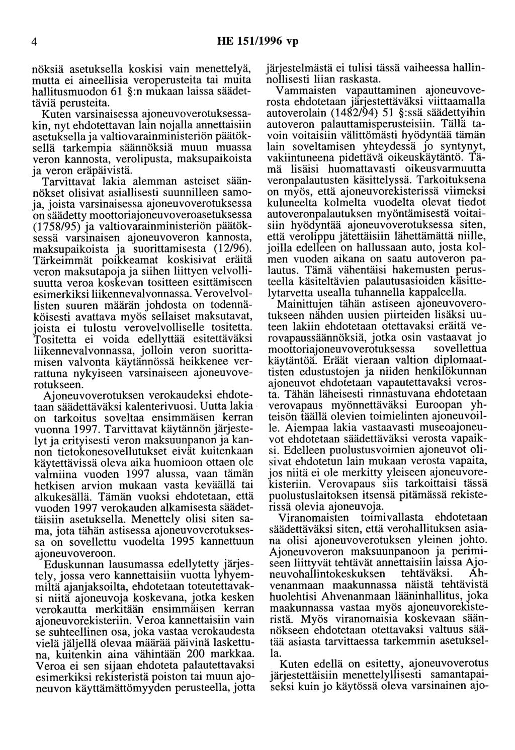 4 HE 151/1996 vp nöksiä asetuksella koskisi vain menettelyä, mutta ei aineellisia veroperusteita tai muita hallitusmuodon 61 :n mukaan laissa säädettäviä perusteita.