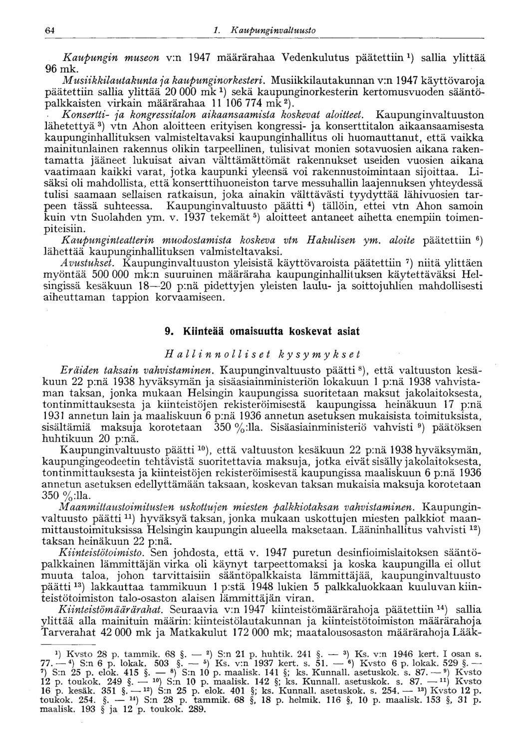 64 1. Kaupungi nvaltuusto 64 Kaupungin museon v:n 1947 määrärahaa Vedenkulutus päätettiin 1 ) sallia ylittää 96 mk. Musiikkilautakunta ja kaupunginorkesteri.