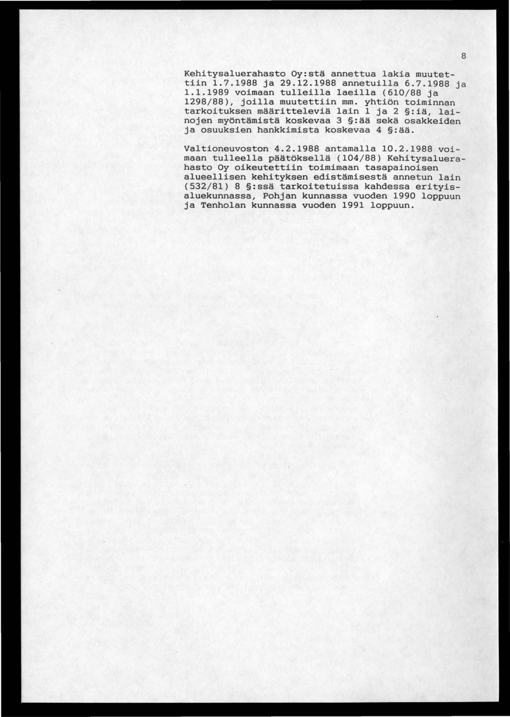 Kehitysaluerahasto Oy:stä annettua lakia muutettiin 1.7.1988 ja 29.12.1988 annetuilla 6.7.1988 ja 1.1.1989 voimaan tulleilla laeilla (610/88 ja 1298/88), joilla muutettiin mm.