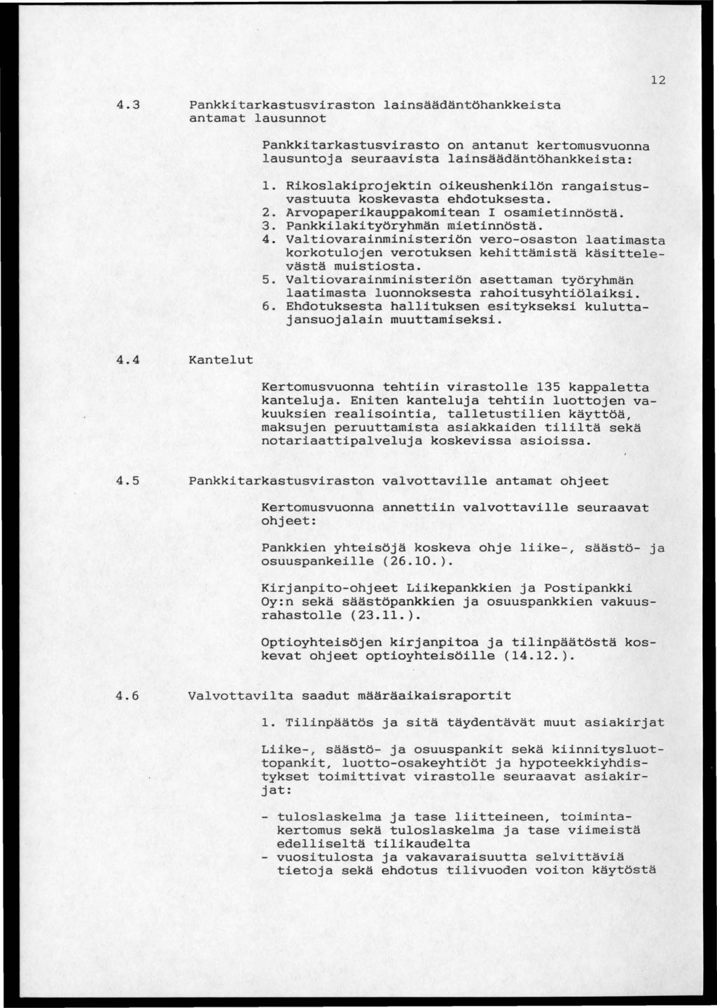 12 4.3 Pankkitarkastusviraston lainsäädäntöhankkeista antamat lausunnot Pankkitarkastusvirasto on antanut kertomusvuonna lausuntoja seuraavista lainsäädäntöhankkeista: 1.