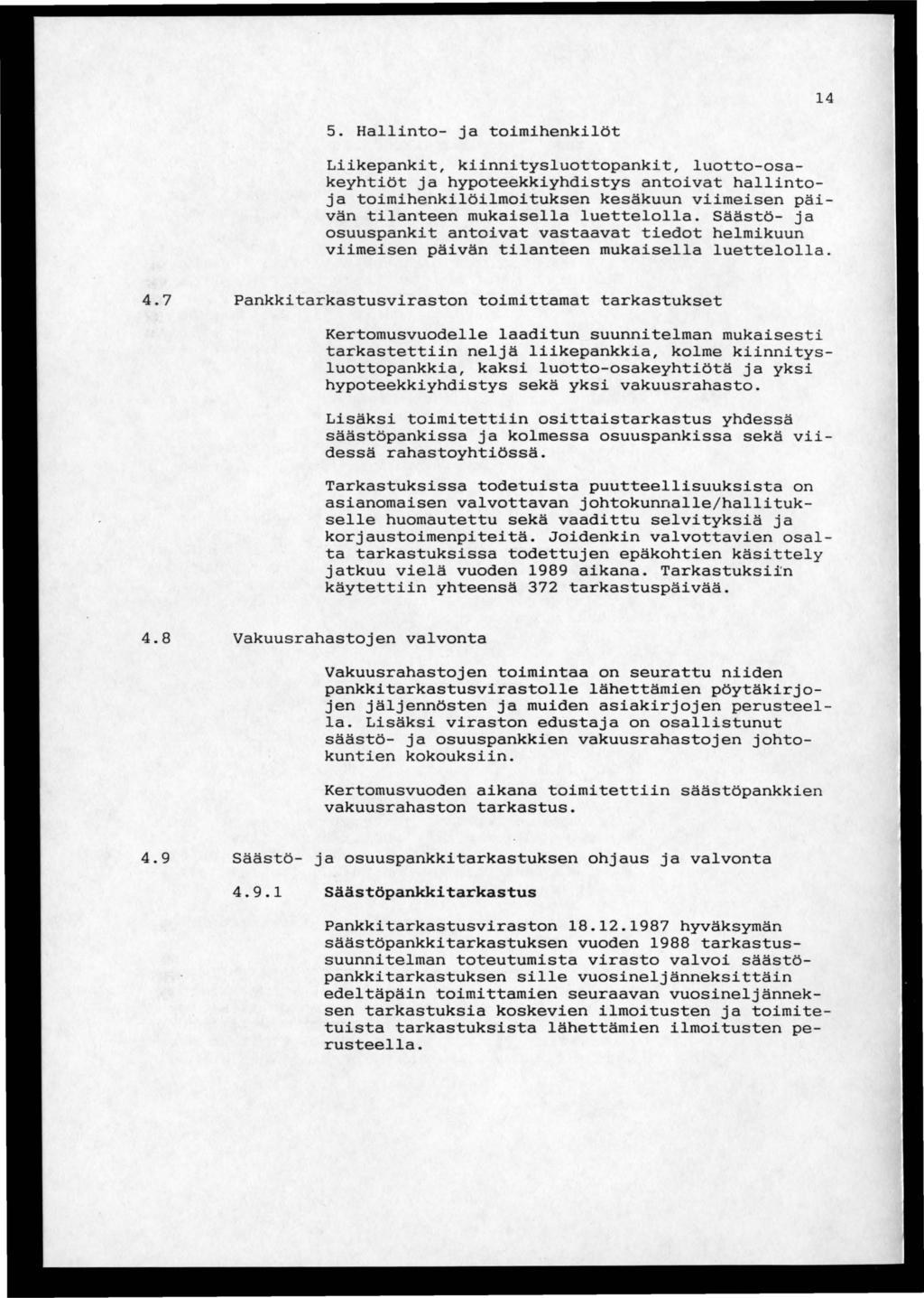 14 5. Hallinto- ja toimihenkilöt Liikepankit, kiinnitysluottopankit, luotto-osakeyhtiöt ja hypoteekkiyhdistys antoivat hallintoja toimihenkilöilmoituksen kesäkuun viimeisen päivän tilanteen