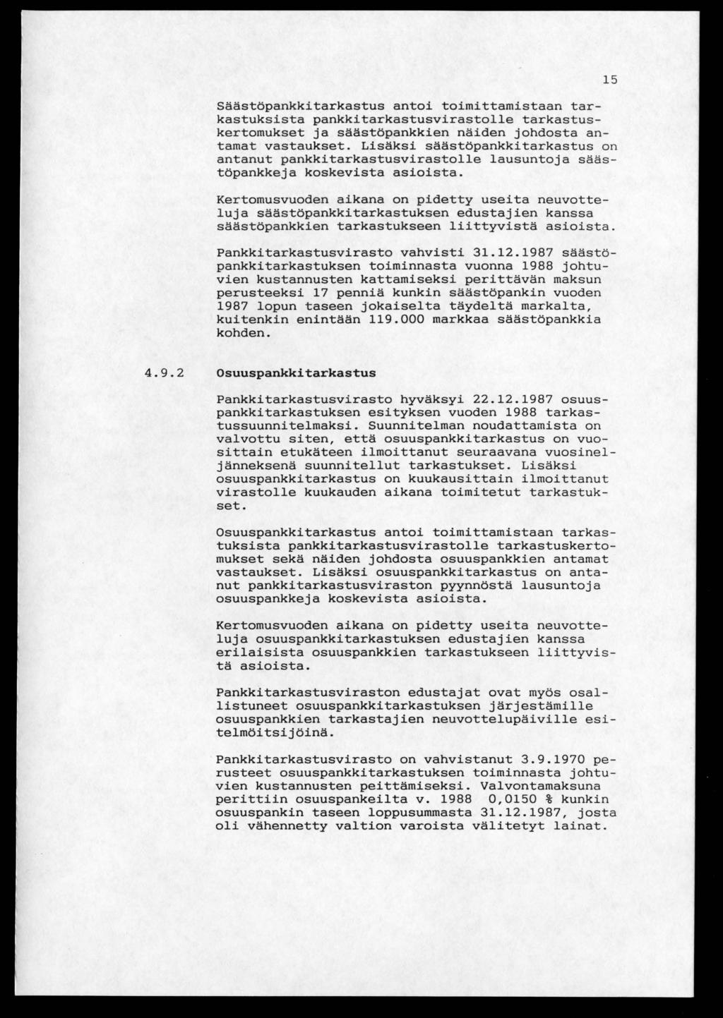 Säästöpankkitarkastus antoi toimittamistaan tarkastuksista pankkitarkastusvirastolle tarkastuskertomukset ja säästöpankkien näiden johdosta antamat vastaukset.