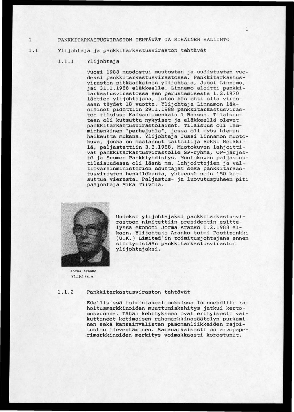 1 1 PANKKITARKASTUSVIRASTON TEHTÄVÄT JA SISÄINEN HALLINTO 1.1 Ylijohtaja ja pankkitarkastusviraston tehtävät 1.1.1 Ylijohtaja Vuosi 1988 muodostui muutosten ja uudistusten vuodeksi pankkitarkastusvirastossa.