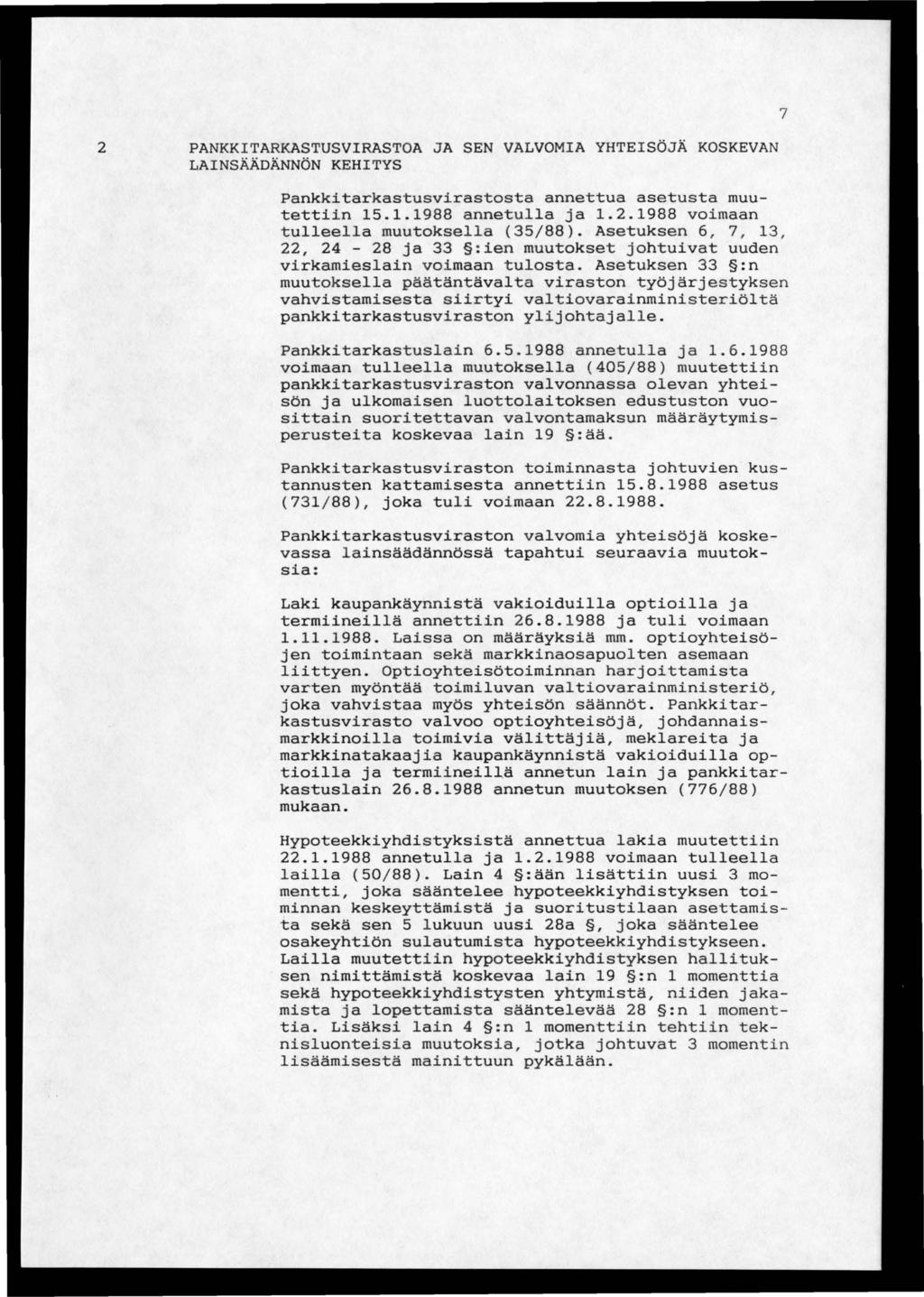 2 PANKKITARKASTUSVIRASTOA JA SEN VALVOMIA YHTEISÖJÄ KOSKEVAN LAINSÄÄDÄNNÖN KEHITYS Pankkitarkastusvirastosta annettua asetusta muutettiin 15.1.1988 annetulla ja 1.2.1988 voimaan tulleella muutoksella (35/88).
