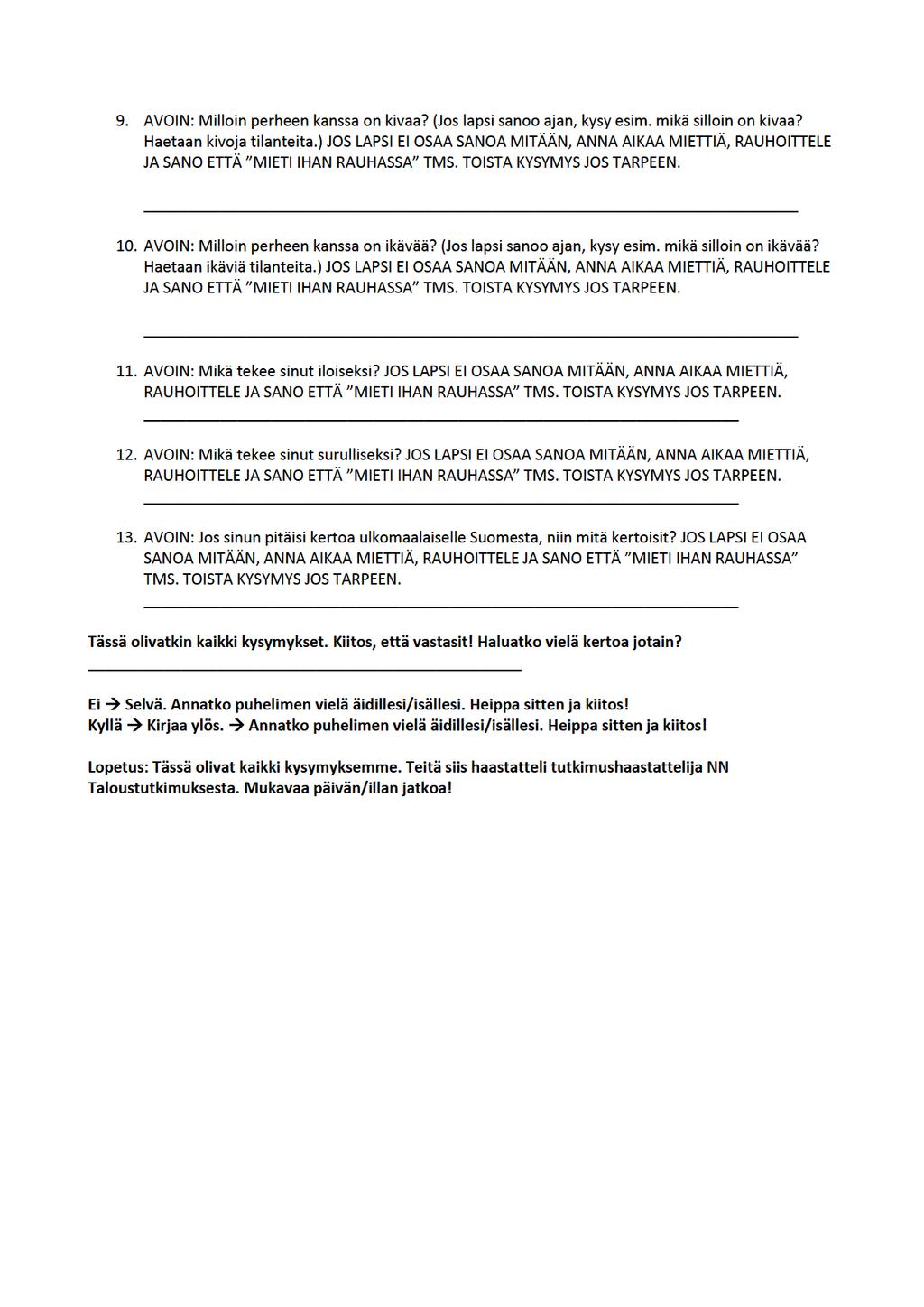 9. AVOIN: Miloinperheenkansaonkivaa?(Joslapsisanooajan,kysyesim.mikäsiloinonkivaa? Haettaankivojattilantteitta.)JOSLAPSIEIOSAASANOAMITÄÄN,ANNAAIKAAMIETTIÄ,RAUHOITTELE JASANOETTÄ MIETIIHANRAUHASSA TMS.