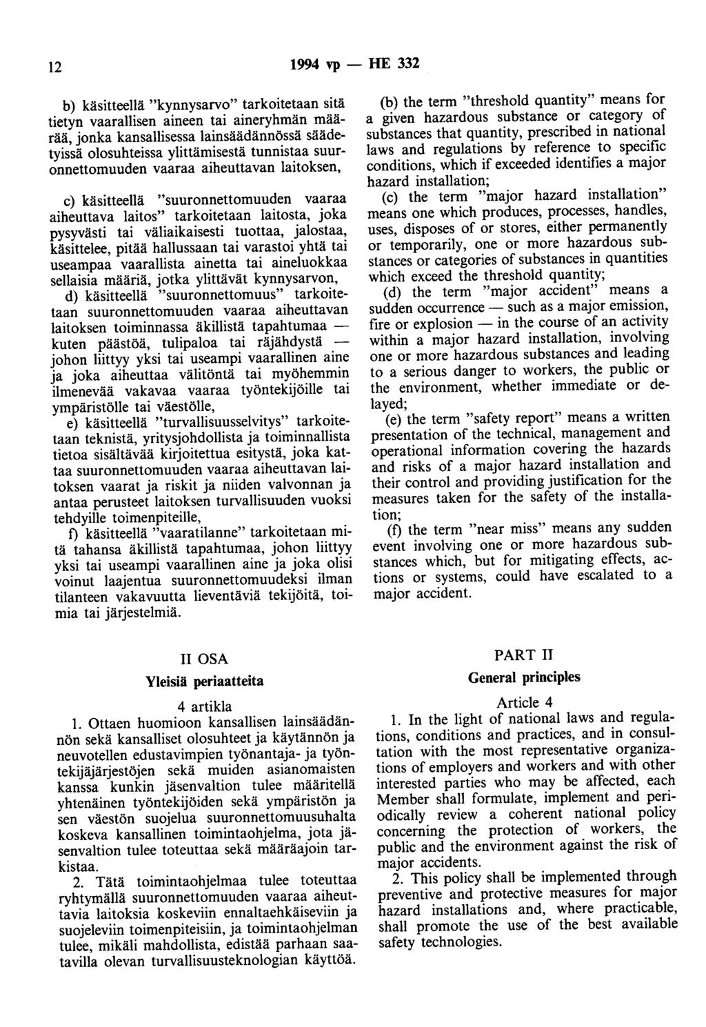 12 1994 vp - HE 332 b) käsitteellä "kynnysarvo" tarkoitetaan sitä tietyn vaarallisen aineen tai aineryhmän määrää, jonka kansallisessa lainsäädännössä säädetyissä olosuhteissa ylittämisestä tunnistaa