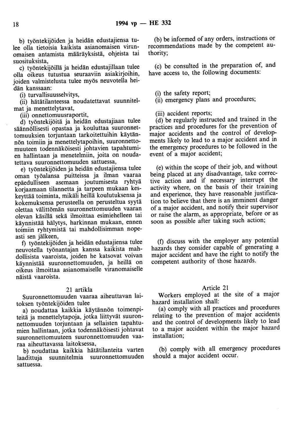 18 1994 vp- HE 332 b) työntekijöiden ja heidän edustajiensa tulee olla tietoisia kaikista asianomaisen vin:nomaisen antamista määräyksistä, ohjeista tai suosituksista, c) työntekijöillä ja heidän