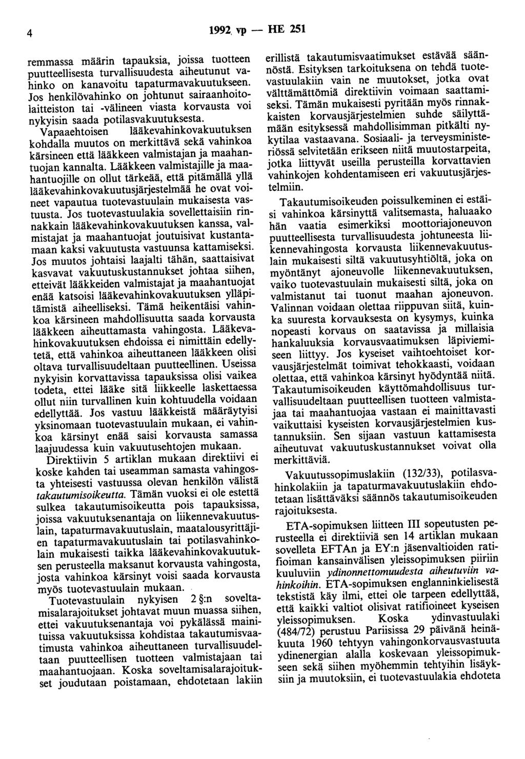 4 1992. vp - HE 251 remmassa maann tapauksia, joissa tuotteen puutteellisesta turvallisuudesta aiheutunut vahinko on kanavoitu tapaturmavakuutukseen.