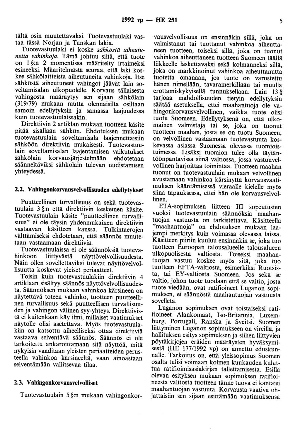 1992 vp - IJE 251 5 tältä osin muutettavaksi. Tuotevastuulaki vastaa tässä Norjan ja Tanskan lakia. Tuotevastuulaki ei koske sähköstä aiheutuneita vahinkoja.