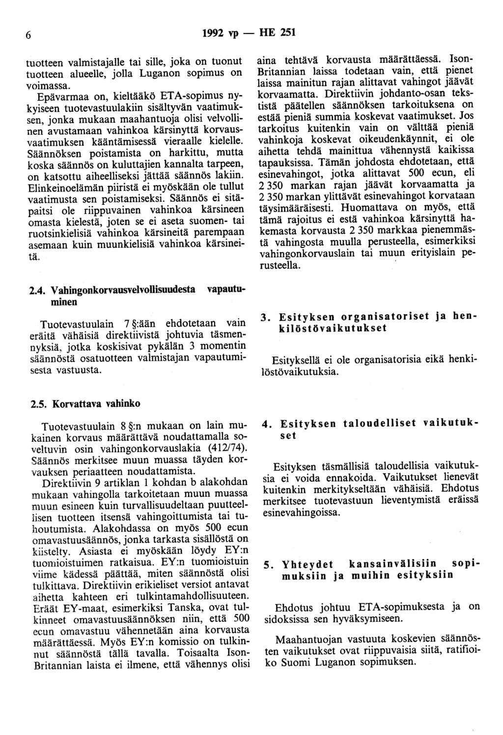 6 1992 vp - HE 251 tuotteen valmistajalle tai sille, joka on tuonut tuotteen alueelle, jolla Luganon sopimus on voimassa.