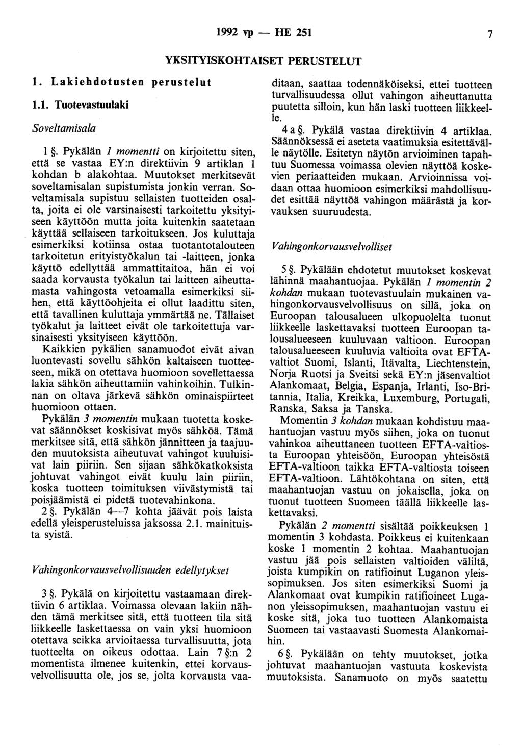 1992 vp - HE 251 7 YKSITYISKOHTAISET PERUSTELUT 1. Lakiehdotusten perustelut 1.1. Tuotevastuulaki Soveltamisala 1.
