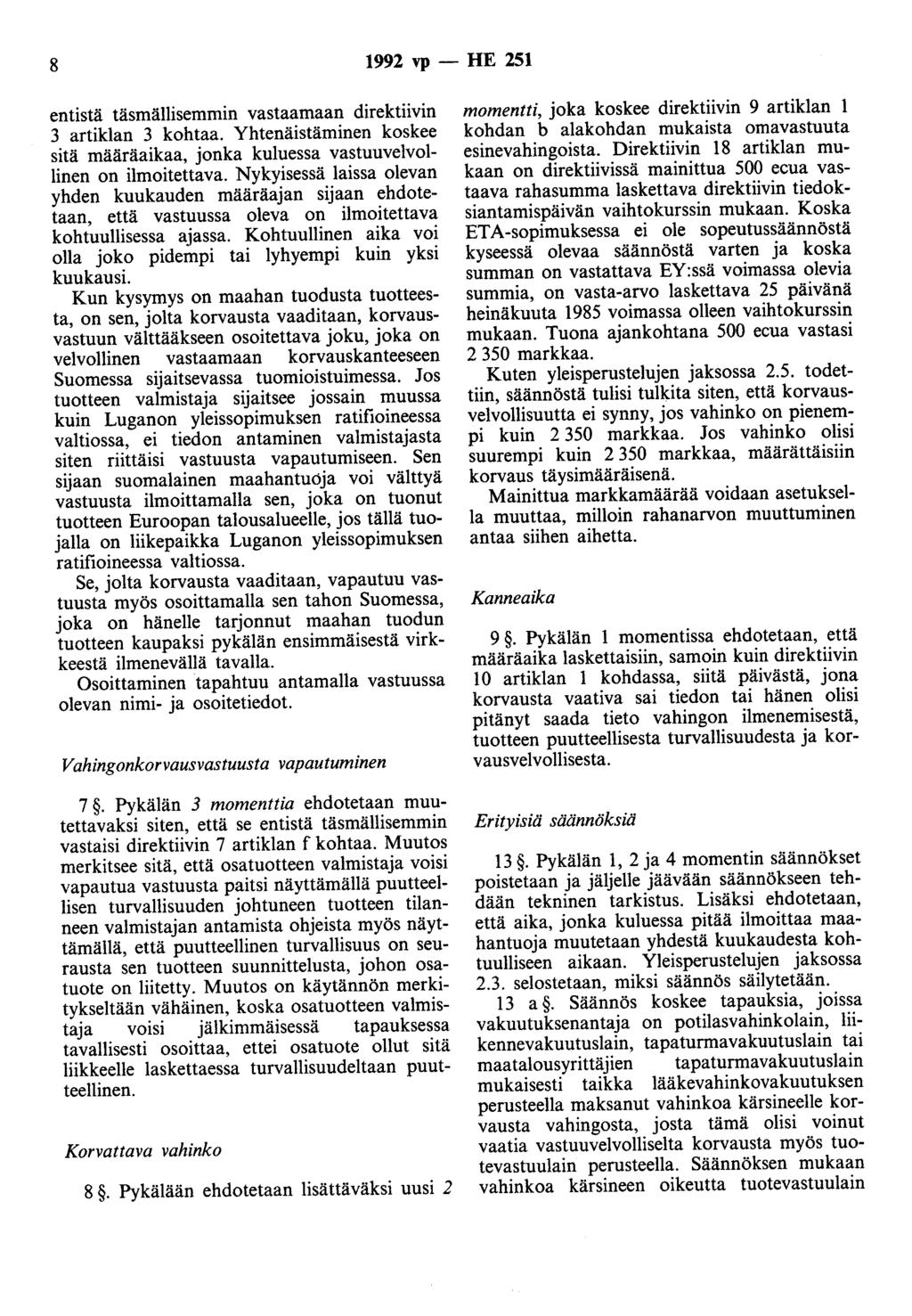 8 1992 vp - HE 251 entistä täsmällisemmin vastaamaan direktiivin 3 artiklan 3 kohtaa. Yhtenäistäminen koskee sitä määräaikaa, jonka kuluessa vastuuvelvollinen on ilmoitettava.