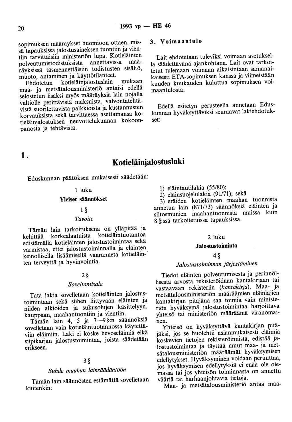20 1993 vp - HE 46 sopimuksen määräykset huomioon ottaen, missä tapauksissa jalostusaineksen tuontiin ja vientiin tarvittaisiin ministeriön lupa.