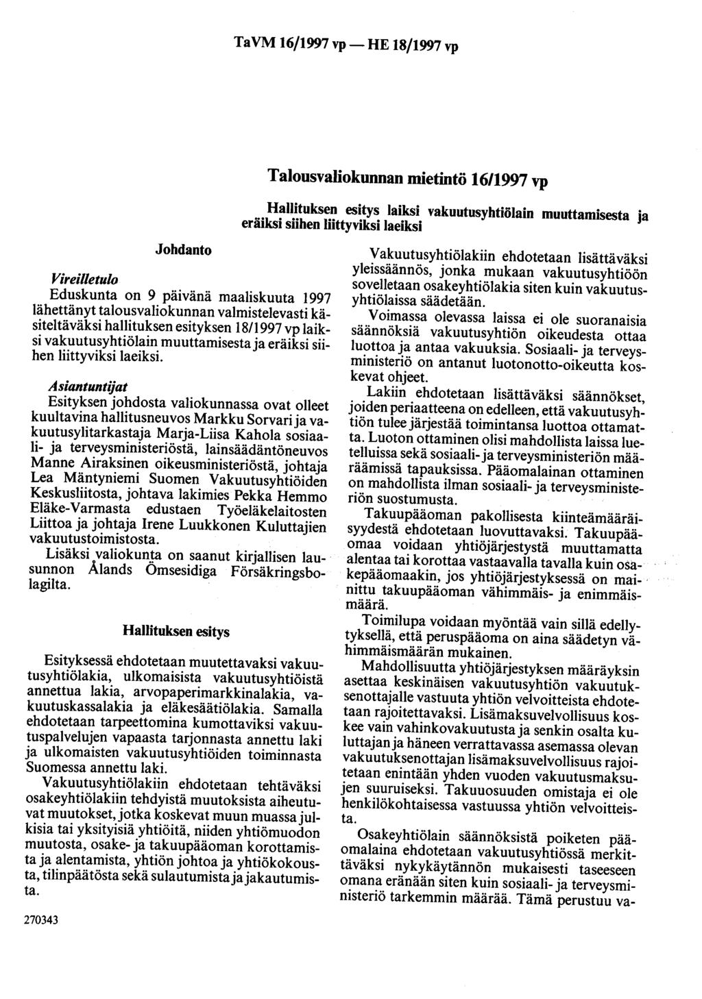 TaVM 16/1997 vp- HE 18/1997 vp Talousvaliokunnan mietintö 16/1997 vp Hallituksen esitys laiksi vakuutusyhtiölain muuttamisesta ja eräiksi siihen liittyviksi laeiksi Johdanto Vireilletulo Eduskunta on