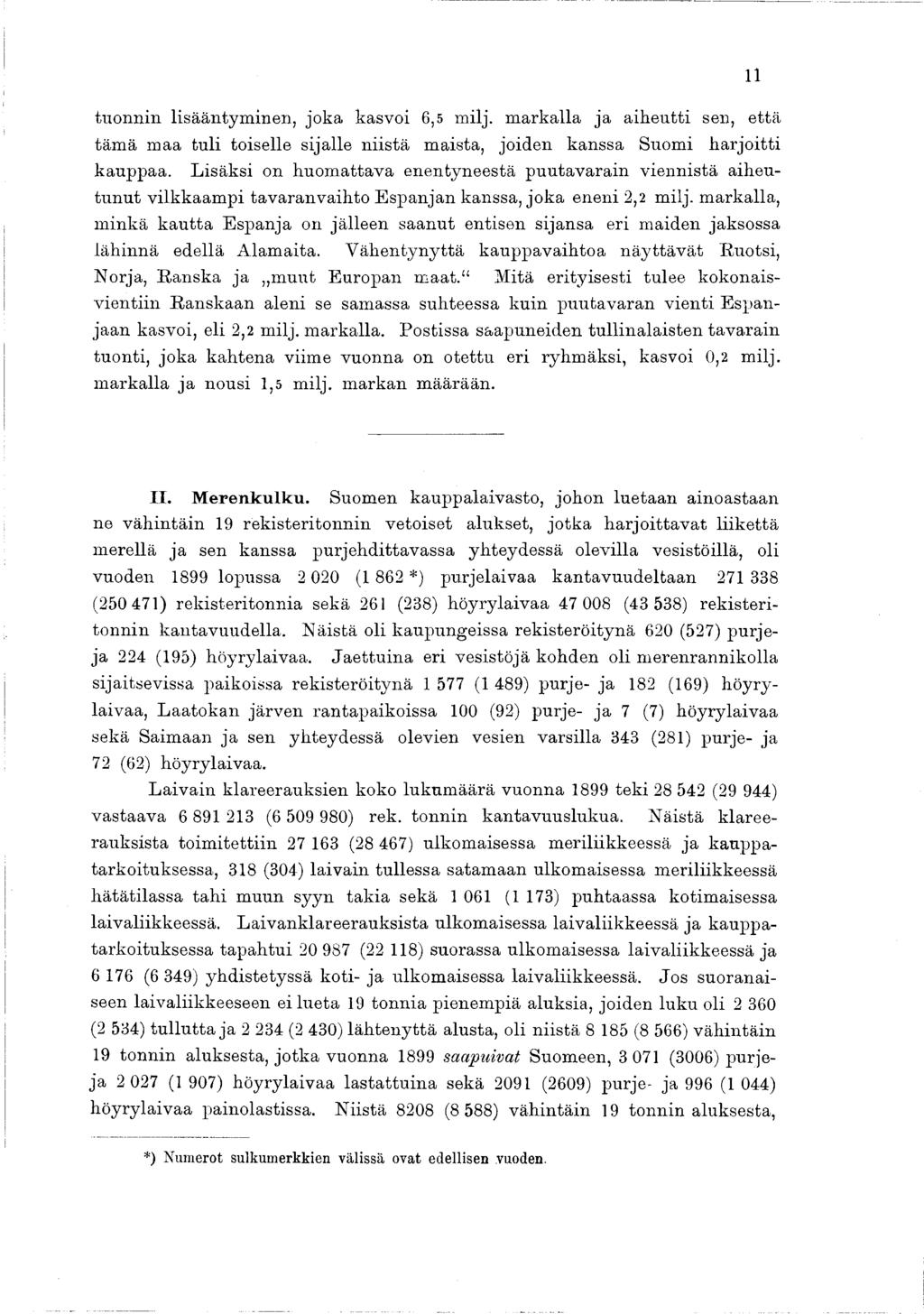tuonnin lisääntym inen, joka kasvoi 6,5 milj. m arkalla ja aih eu tti sen, että täm ä m aa tu li toiselle sijalle n iistä m aista, jo iden kanssa Suom i h a rjo itti kauppaa.