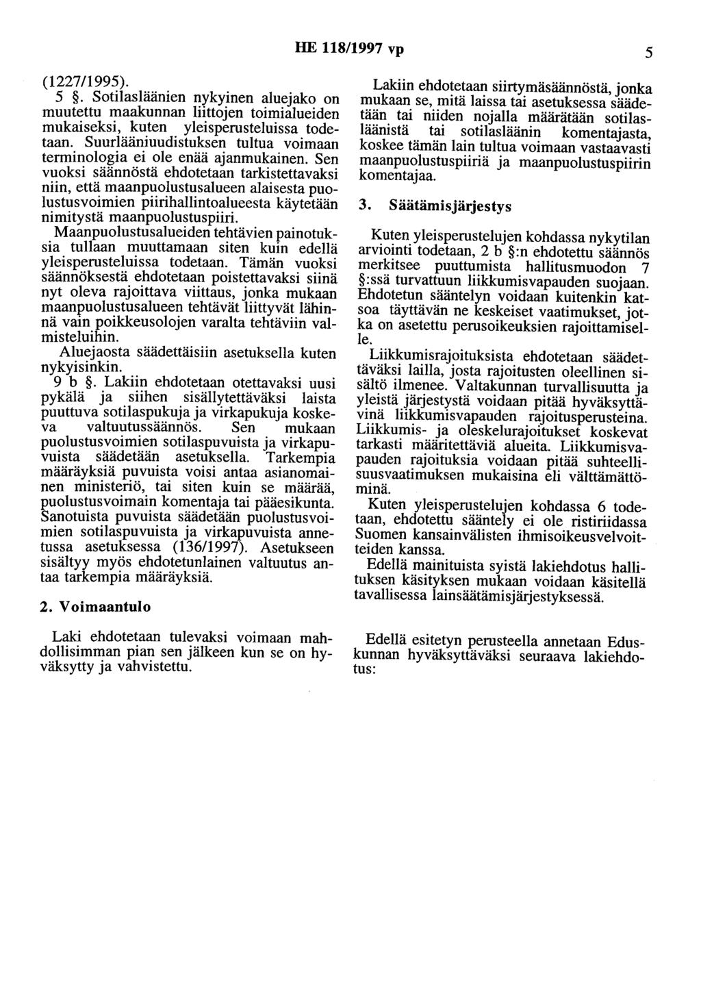 HE 118/1997 vp 5 (1227/1995). 5. Sotilasläänien nykyinen aluejako on muutettu maakunnan liittojen toimialueiden mukaiseksi, kuten yleisperusteluissa todetaan.