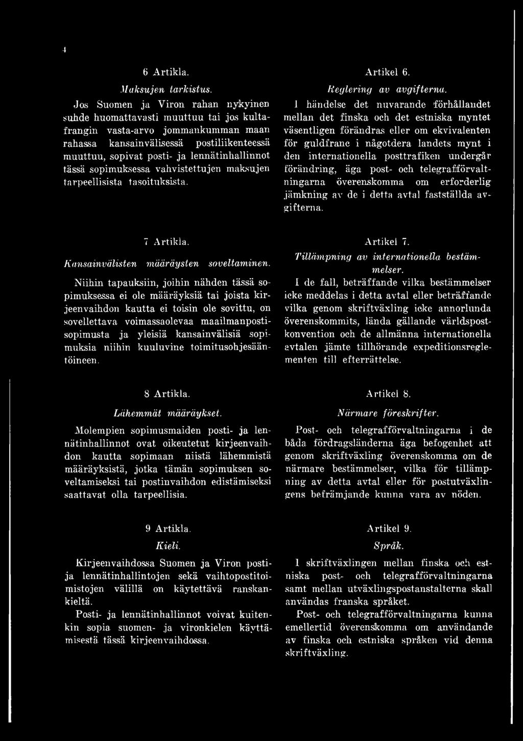 lennätinhallinnot tässä sopimuksessa vahvistettujen maksujen tarpeellisista tasoituksista. Artikel 6. Reglering av avgifterna.