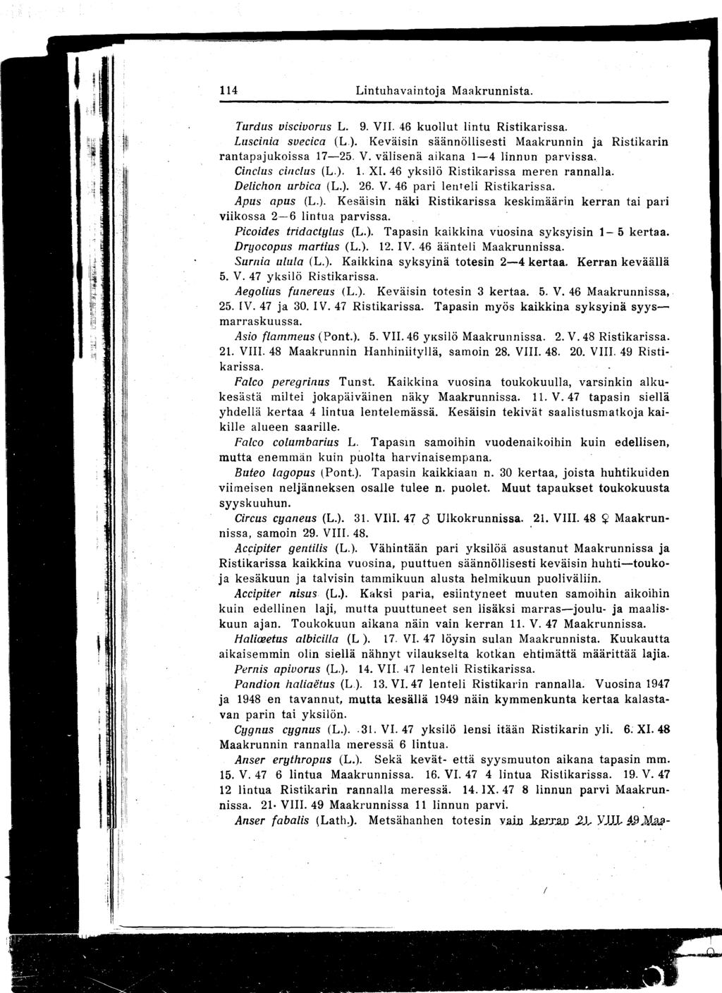 11 4 Lintuhavaintoja Maakrunnista Turdus viscivorus L 9 VII 46 kuollut lintu Ristikarissa Luscinia svecica (L ) Keväisin säännöllisesti Maakrunnin ja Ristikarin rantapajukoissa 17-25 V välisenä