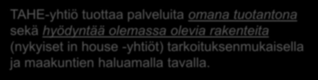 sekä hyödyntää olemassa olevia rakenteita (nykyiset in house