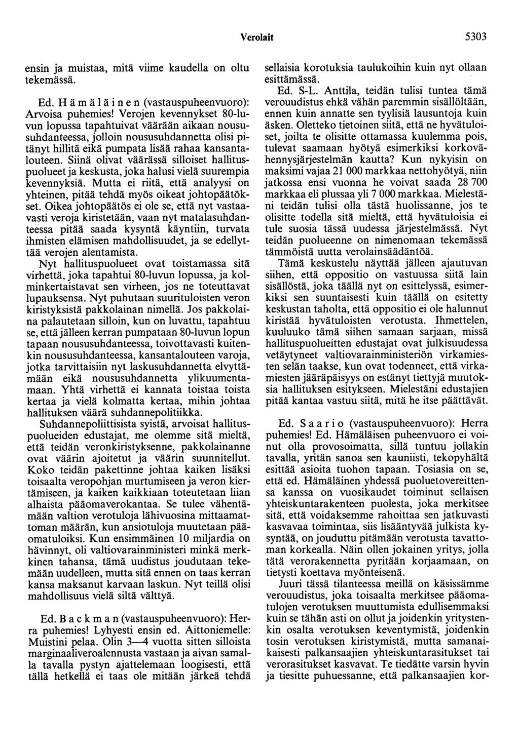 Verolait 5303 ensin ja muistaa, mitä viime kaudella on oltu tekemässä. Ed. H ä mä 1 ä i ne n (vastauspuheenvuoro): Arvoisa puhemies!