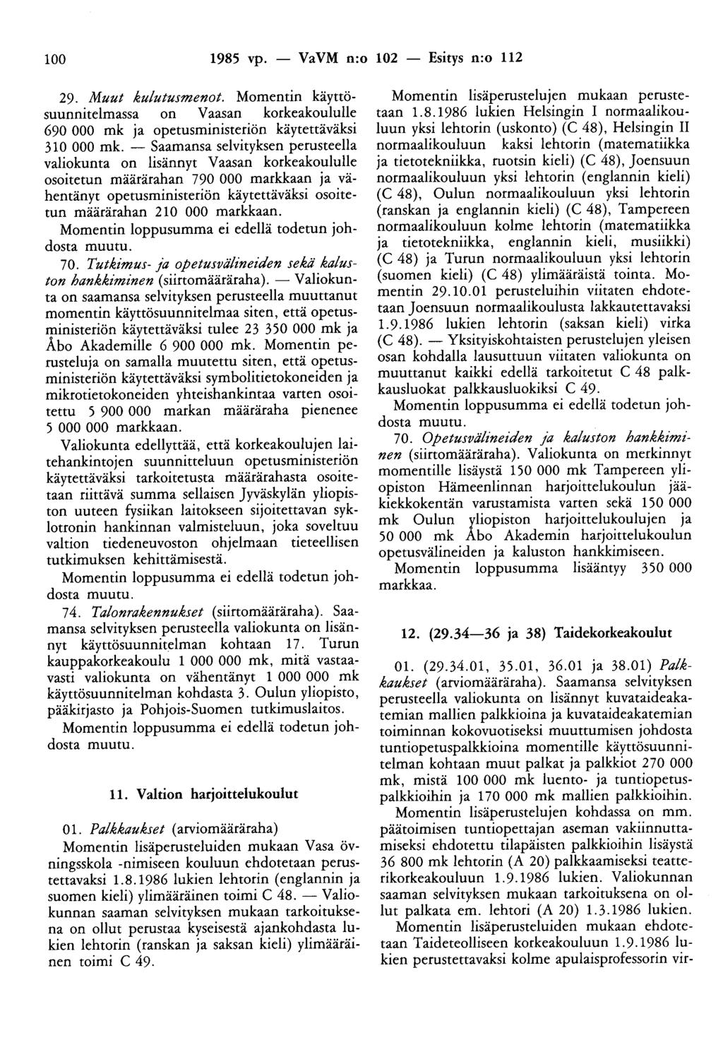 100 1985 vp. - VaVM n:o 102 - Esitys n:o 112 29. Muut kulutusmenot. Momentin käyttösuunnitelmassa on Vaasan korkeakoululle 690 000 mk ja opetusministeriön käytettäväksi 310 000 mk.