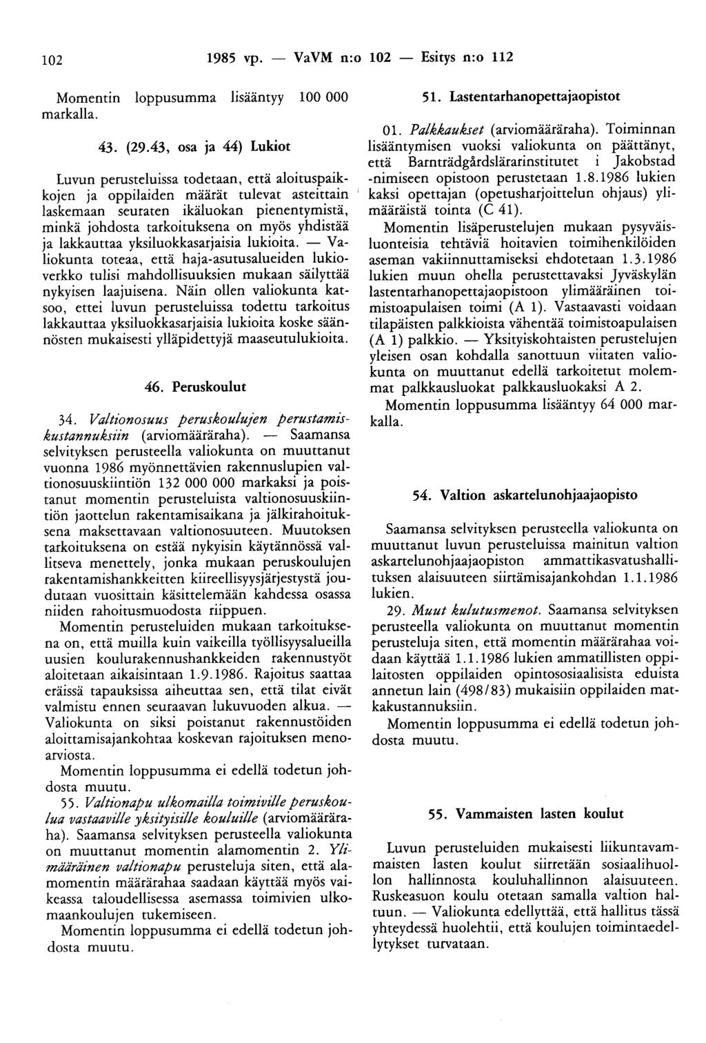 102 1985 vp. - VaVM n:o 102 - Esitys n:o 112 Momentin loppusumma lisääntyy 100 000 markalla. 43. (29.