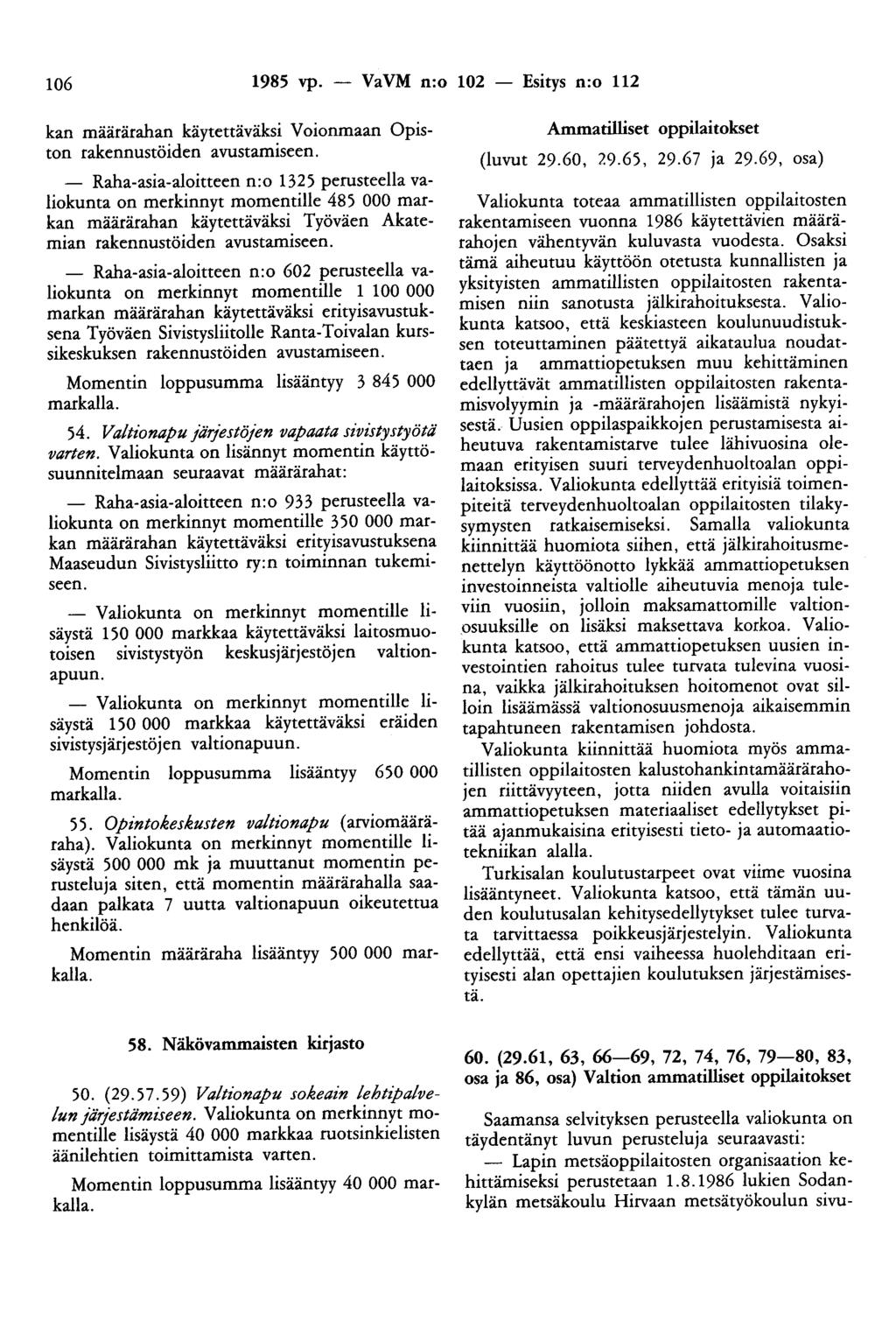 106 1985 vp. - Va VM n:o 102 Esitys n:o 112 kan määrärahan käytettäväksi Voionmaan Opiston rakennustöiden avustamiseen.