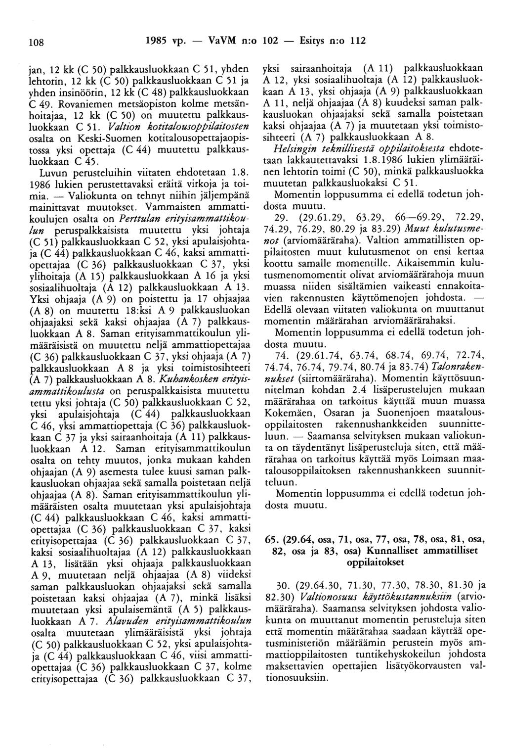 108 1985 vp. - VaVM n:o 102 - Esitys n:o 112 jan, 12 kk (C 50) palkkausluokkaan C 51, yhden lehtorin, 12 kk (C 50) palkkausluokkaan C 51 ja yhden insinöörin, 12 kk (C 48) palkkausluokkaan C 49.