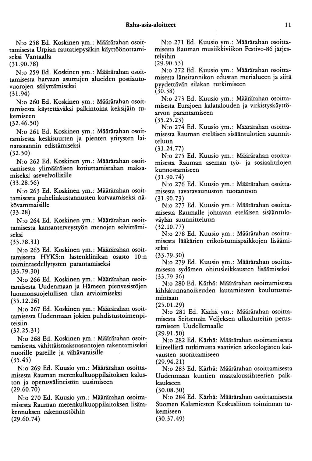 Raha-asia-aloitteet 11 N:o 258 Ed. Koskinen ym.: Määrärahan osoittamisesta Urpian rautatiepysäkin käyttöönottamiseksi Vantaalla (31.90.78) N:o 259 Ed. Koskinen ym.: Määrärahan osoittamisesta harvaan asuttujen alueiden postiautovuotojen säilyttämiseksi (31.
