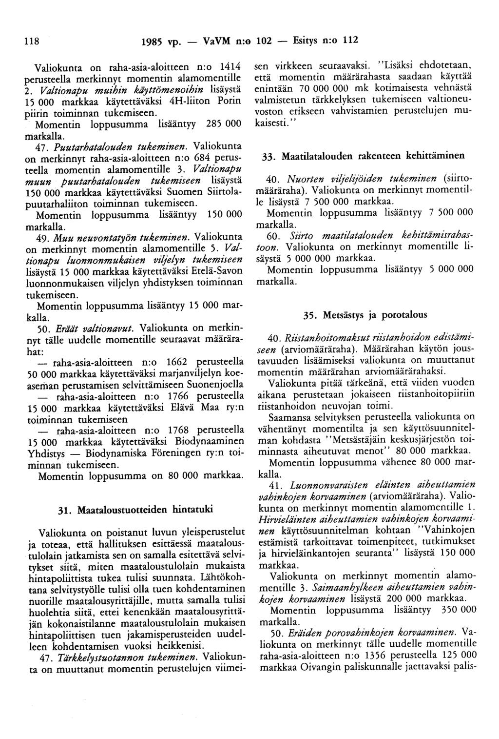 118 1985 vp. - VaVM n:e 102 - Esitys n:o 112 Valiokunta on raha-asia-aloitteen n:o 1414 perusteella merkinnyt momentin alamomentille 2.