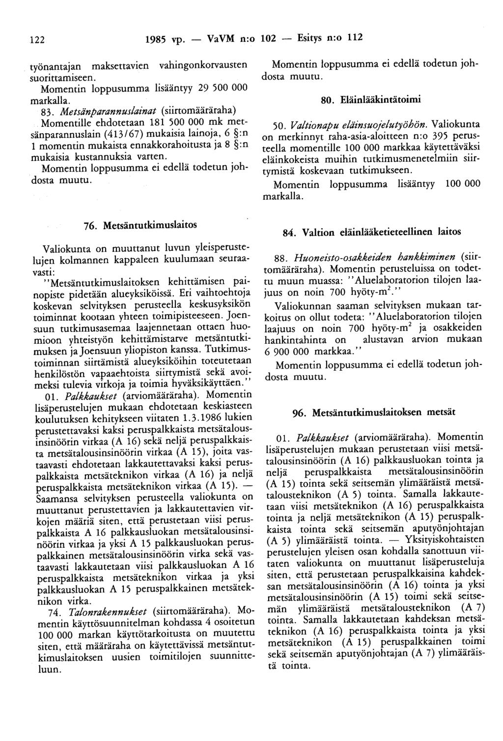 122 1985 vp. - VaVM n:o 102 - Esitys n:o 112 työnantajan maksettavien vahingonkorvausten suorittamiseen. Momentin loppusumma lisääntyy 29 500 000 markalla. 83.